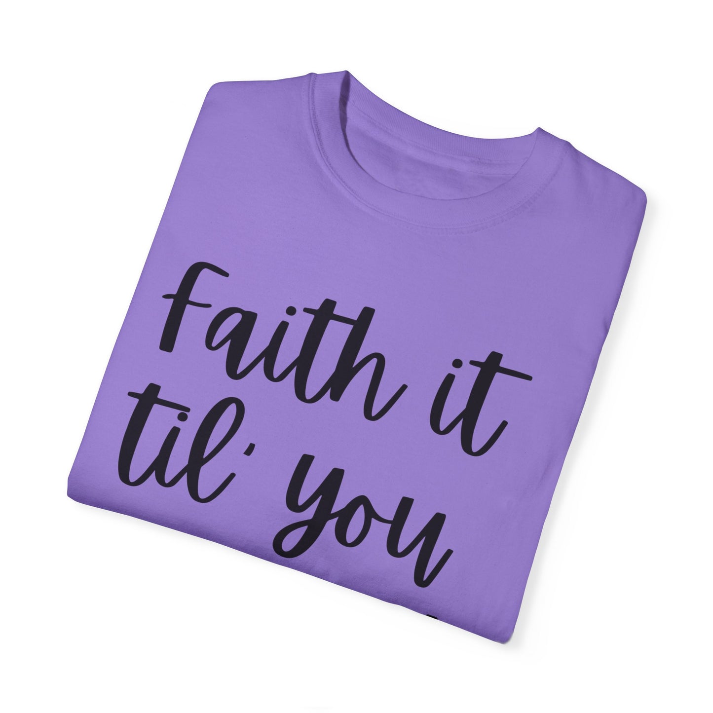"Faith It Til You Make It" Ladies Comfort Colors T-Shirt | Jesus Collection by Love Tiffany