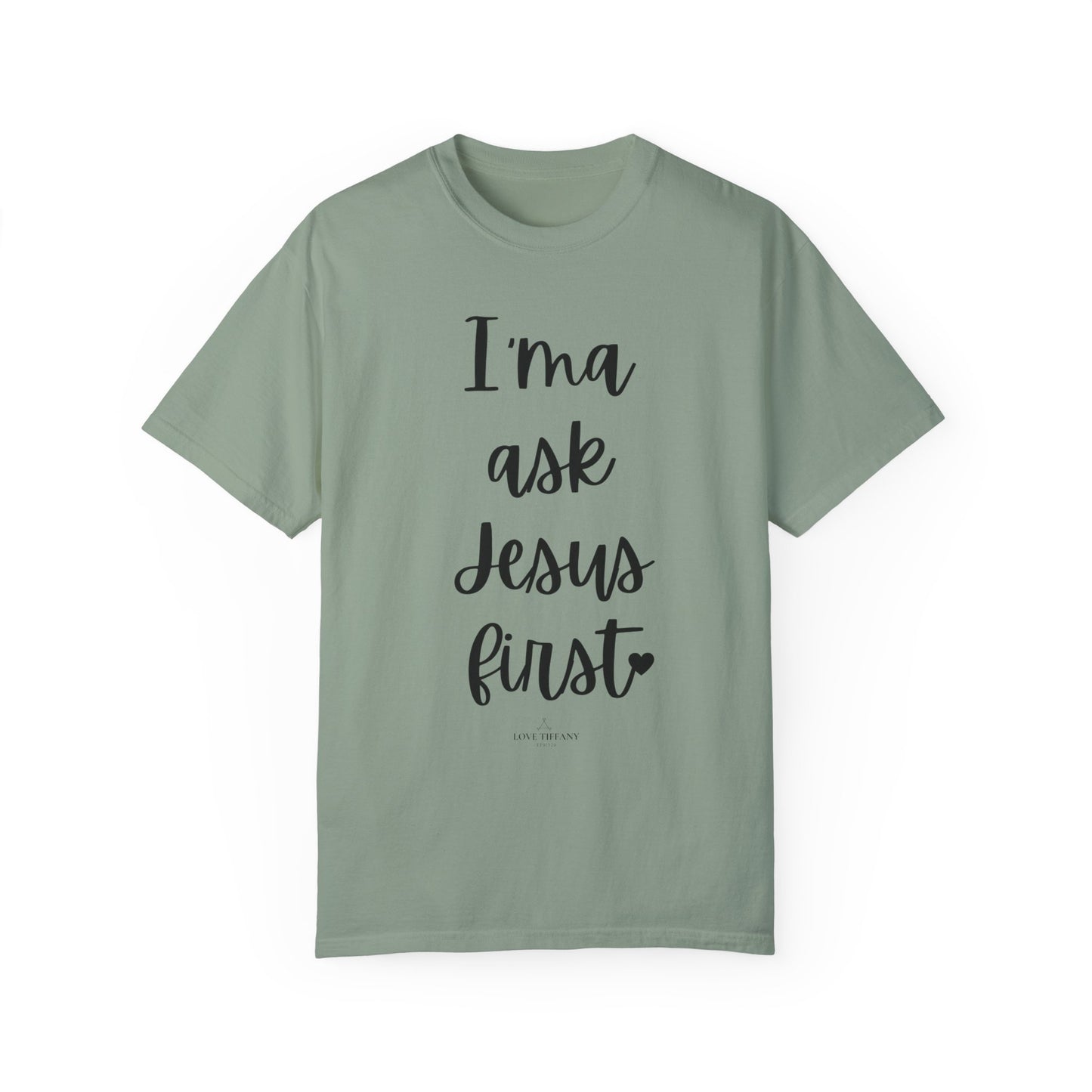 "I'ma Ask Jesus First" Ladies Comfort Colors T-Shirt | Jesus Collection by Love Tiffany