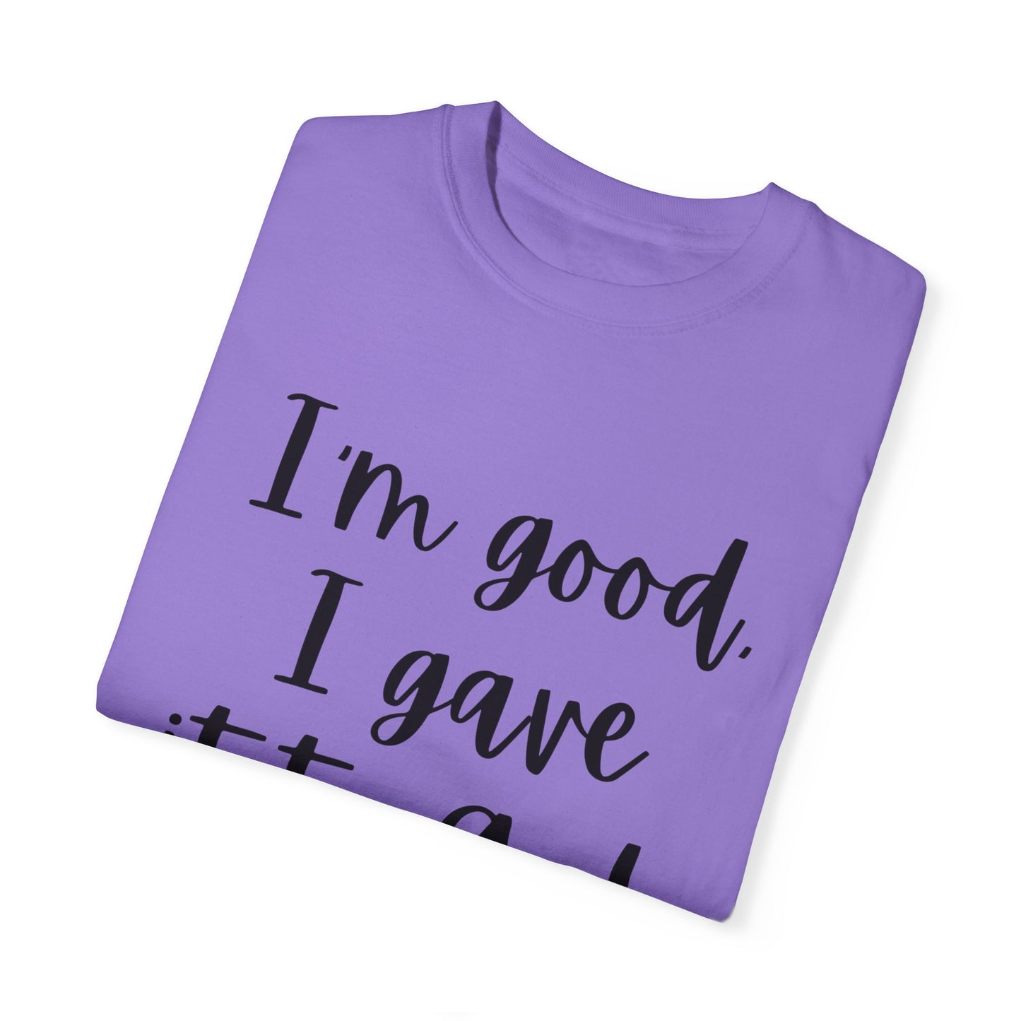 "I'm Good I Gave it To God" Ladies Comfort Colors T-Shirt | Jesus Collection by Love Tiffany