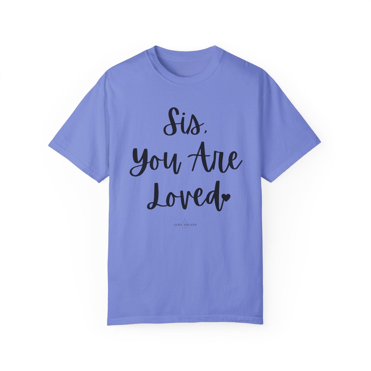 "Sis You Are Loved" Ladies Comfort Colors T-Shirt | Jesus Collection by Love Tiffany