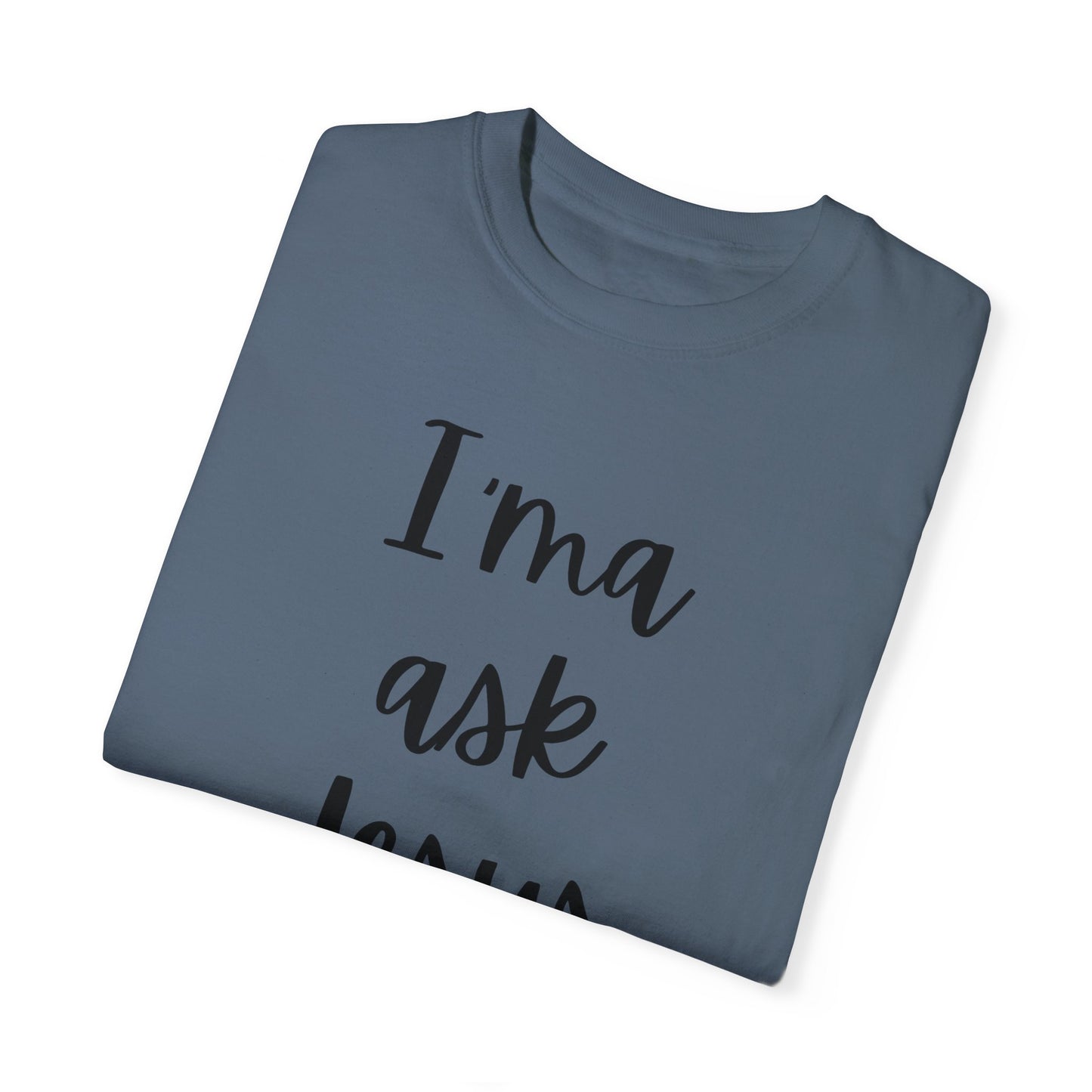 "I'ma Ask Jesus First" Ladies Comfort Colors T-Shirt | Jesus Collection by Love Tiffany