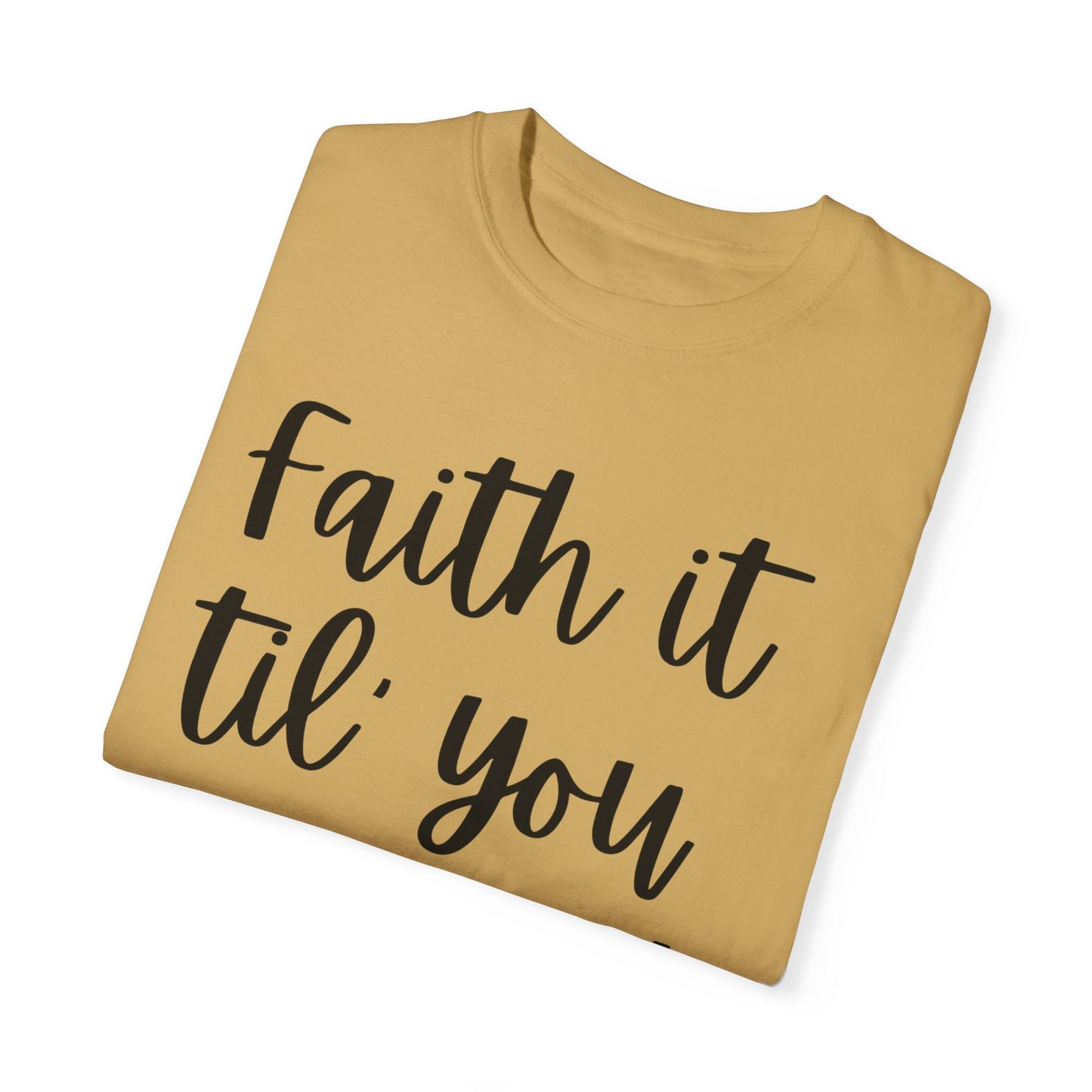 "Faith It Til You Make It" Ladies Comfort Colors T-Shirt | Jesus Collection by Love Tiffany