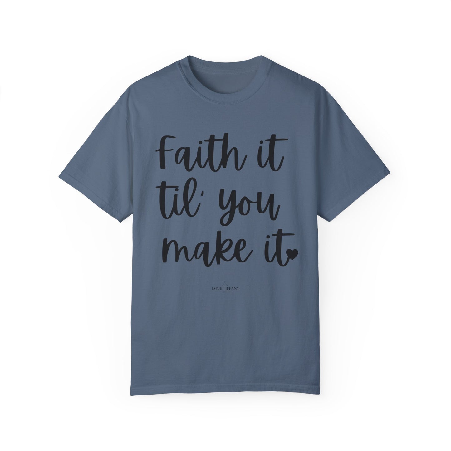 "Faith It Til You Make It" Ladies Comfort Colors T-Shirt | Jesus Collection by Love Tiffany