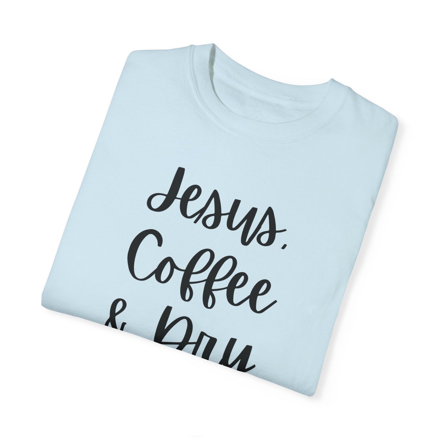 "Jesus Coffee & Dry Shampoo" Ladies Comfort Colors T-Shirt | Jesus Collection by Love Tiffany