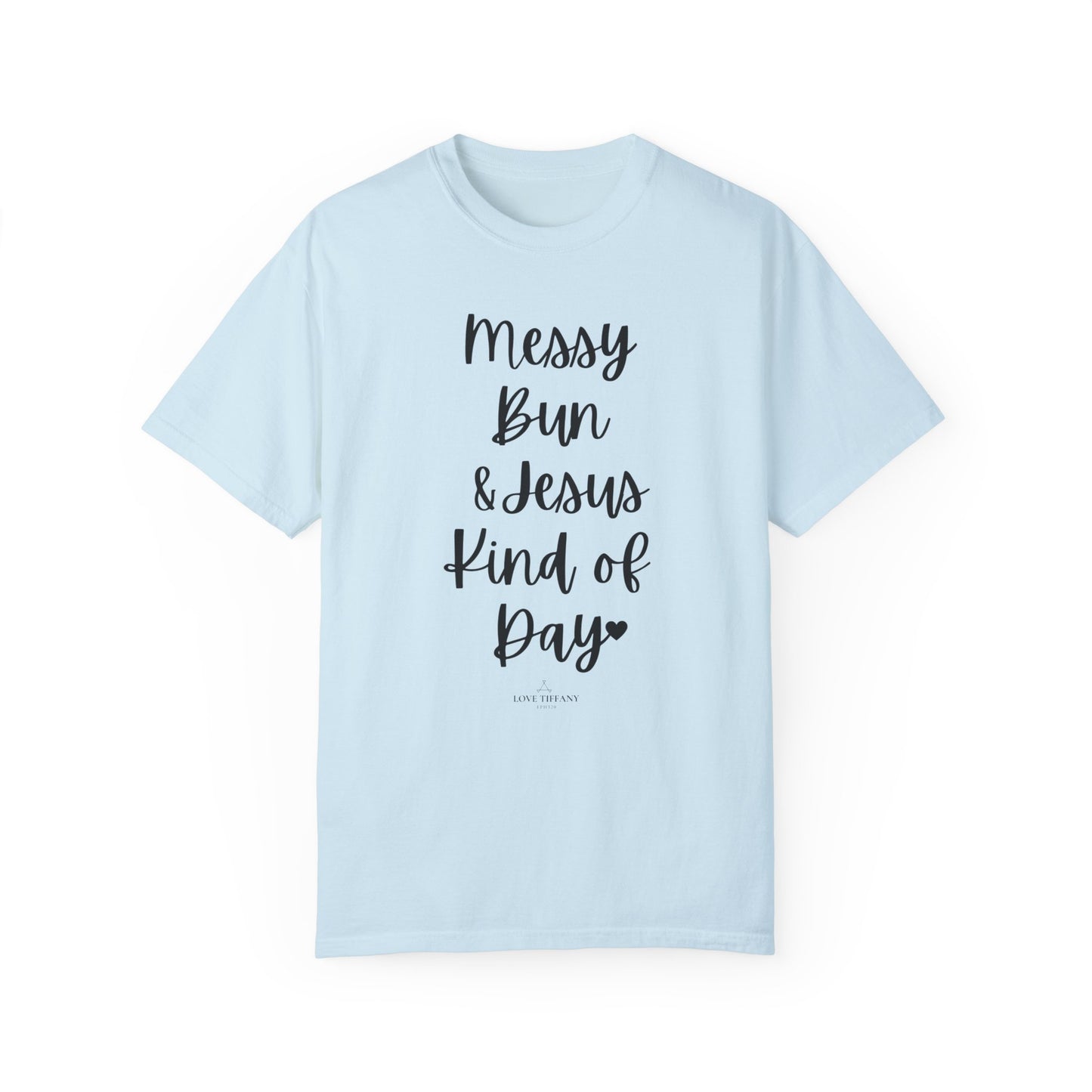 "Messy Bun & Jesus Kind of Day" Ladies Comfort Colors T-Shirt | Jesus Collection by Love Tiffany