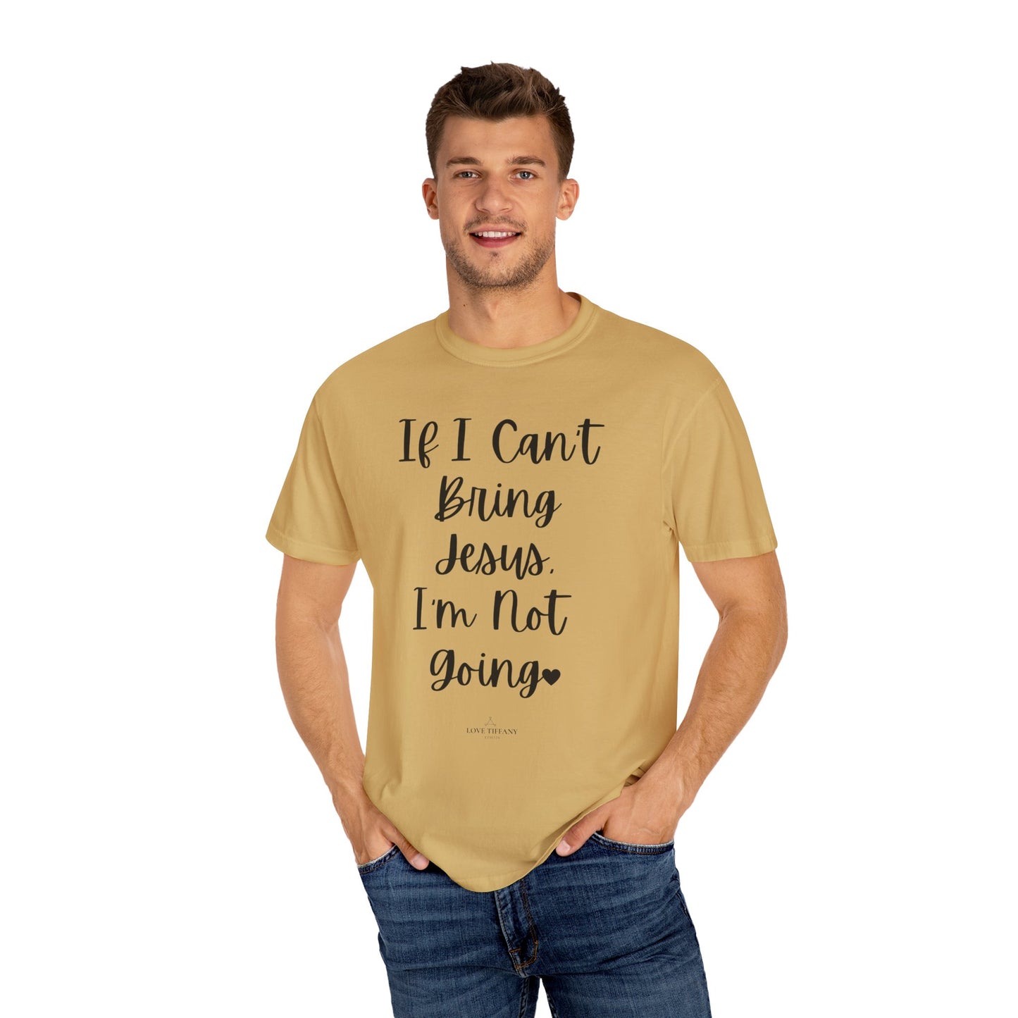 "If I Can't Bring Jesus I'm Not Going" Ladies Comfort Colors T-Shirt | Jesus Collection by Love Tiffany