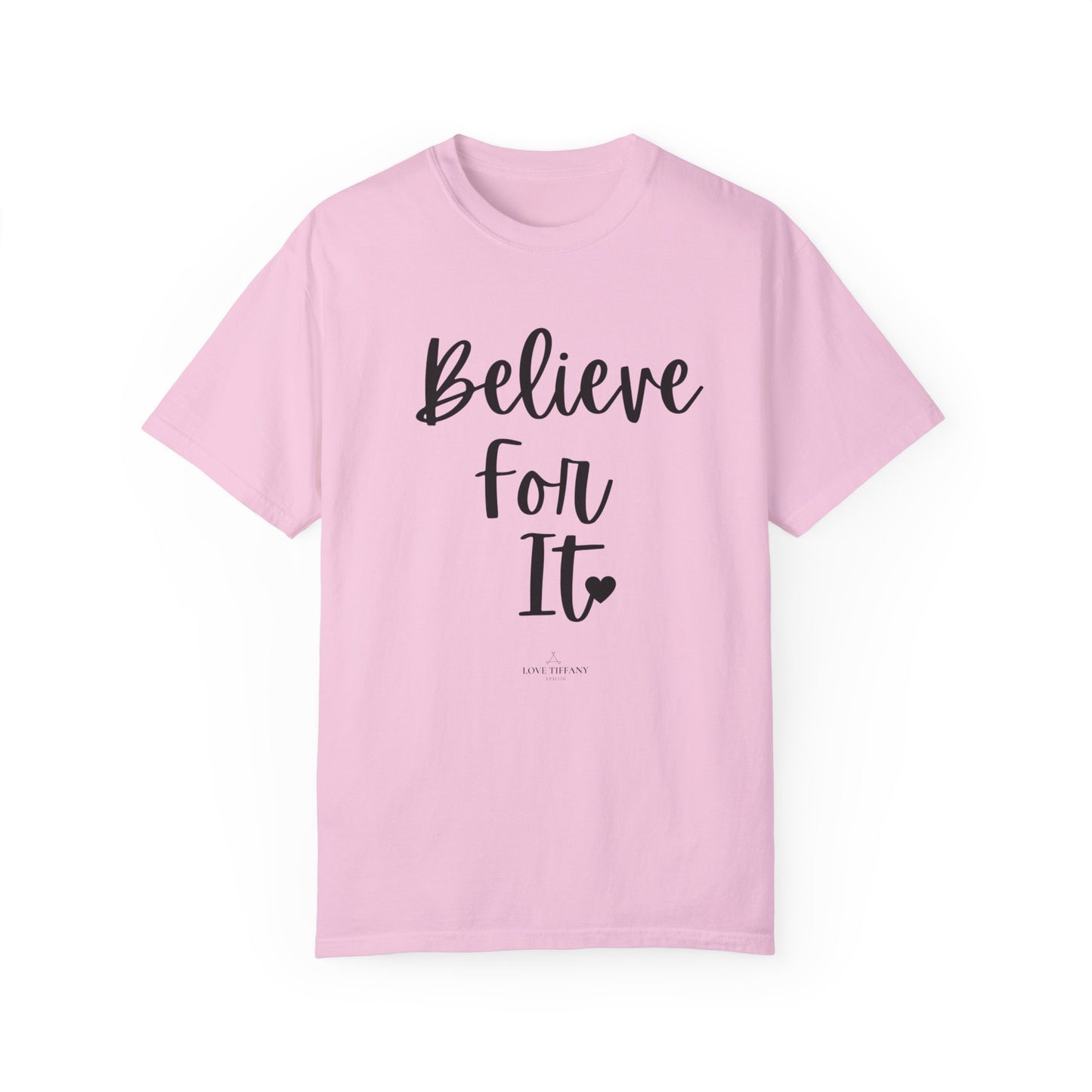 "Believe For It" Ladies Comfort Colors T-Shirt | Jesus Collection by Love Tiffany
