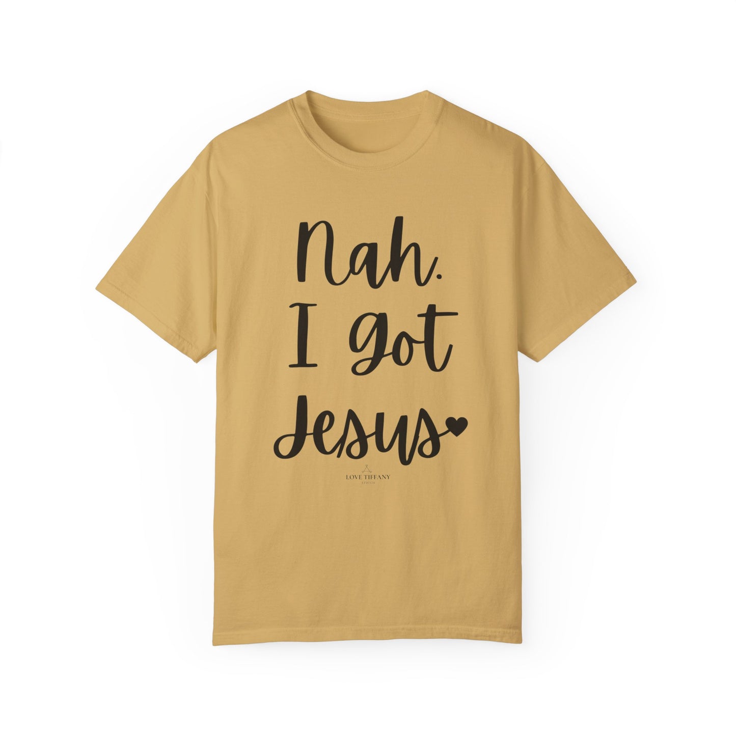 "Nah. I Got Jesus" Ladies Comfort Colors T-Shirt | Jesus Collection by Love Tiffany
