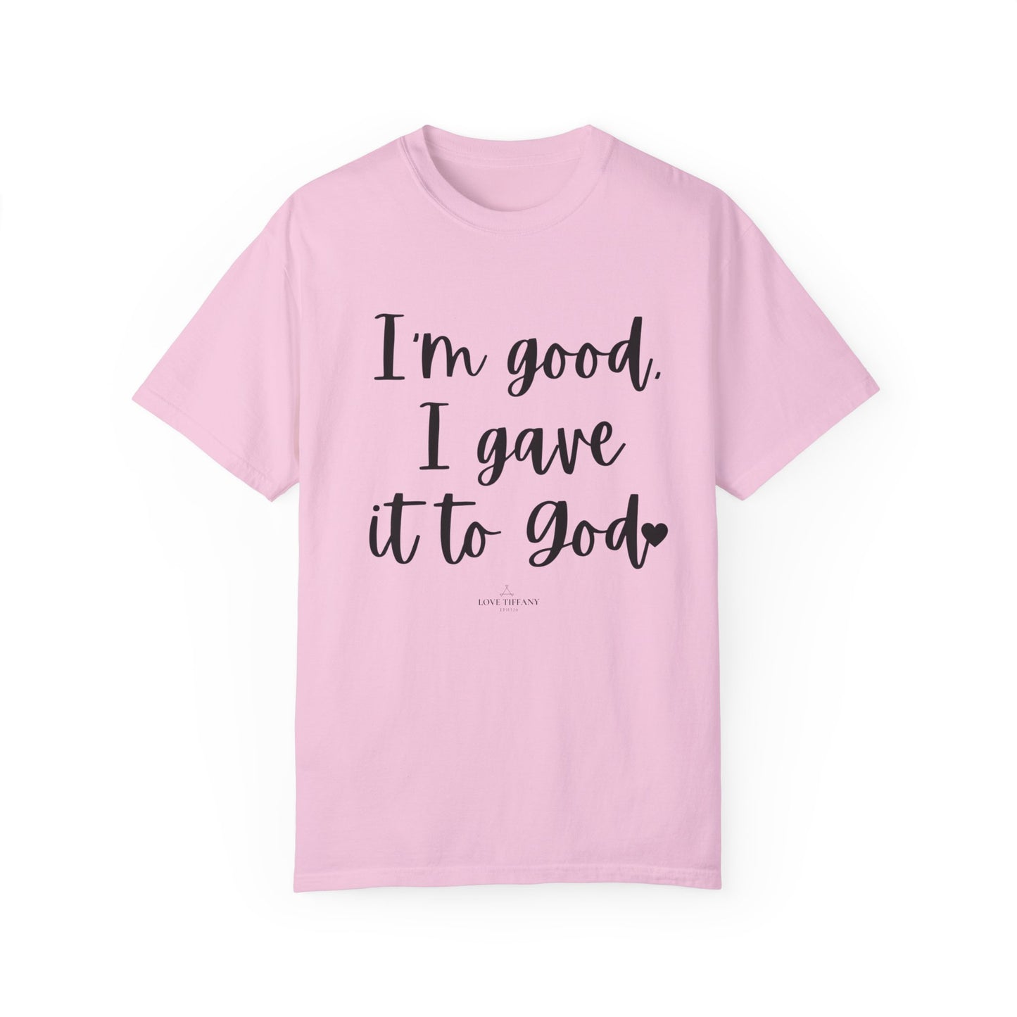 "I'm Good I Gave it To God" Ladies Comfort Colors T-Shirt | Jesus Collection by Love Tiffany