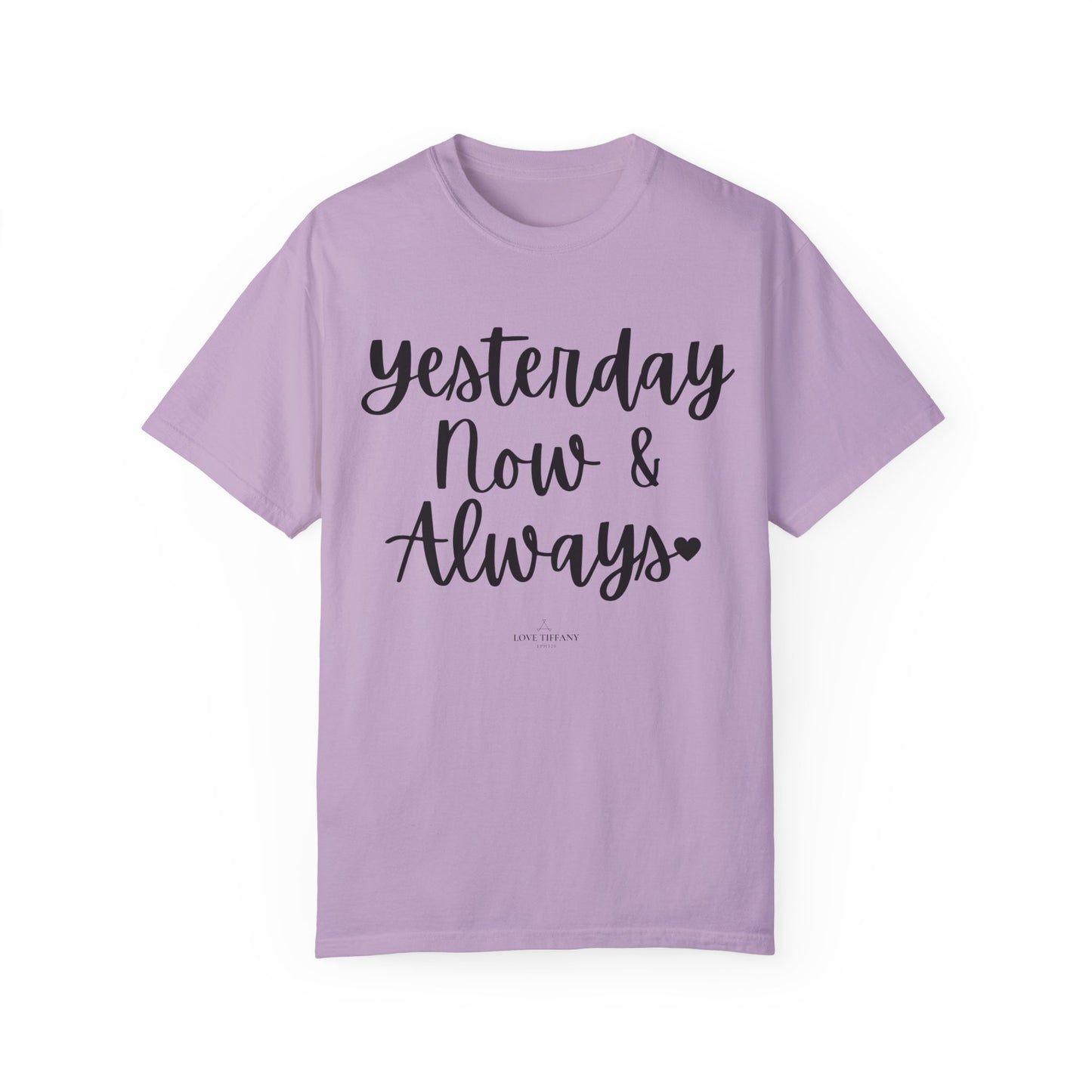 "Yesterday Now & Always" Ladies Comfort Colors T-Shirt | Jesus Collection by Love Tiffany