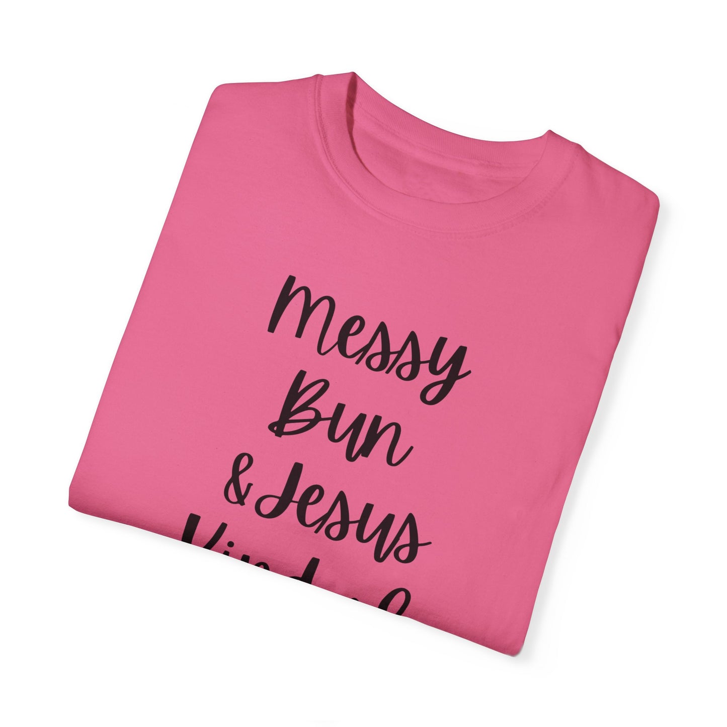 "Messy Bun & Jesus Kind of Day" Ladies Comfort Colors T-Shirt | Jesus Collection by Love Tiffany