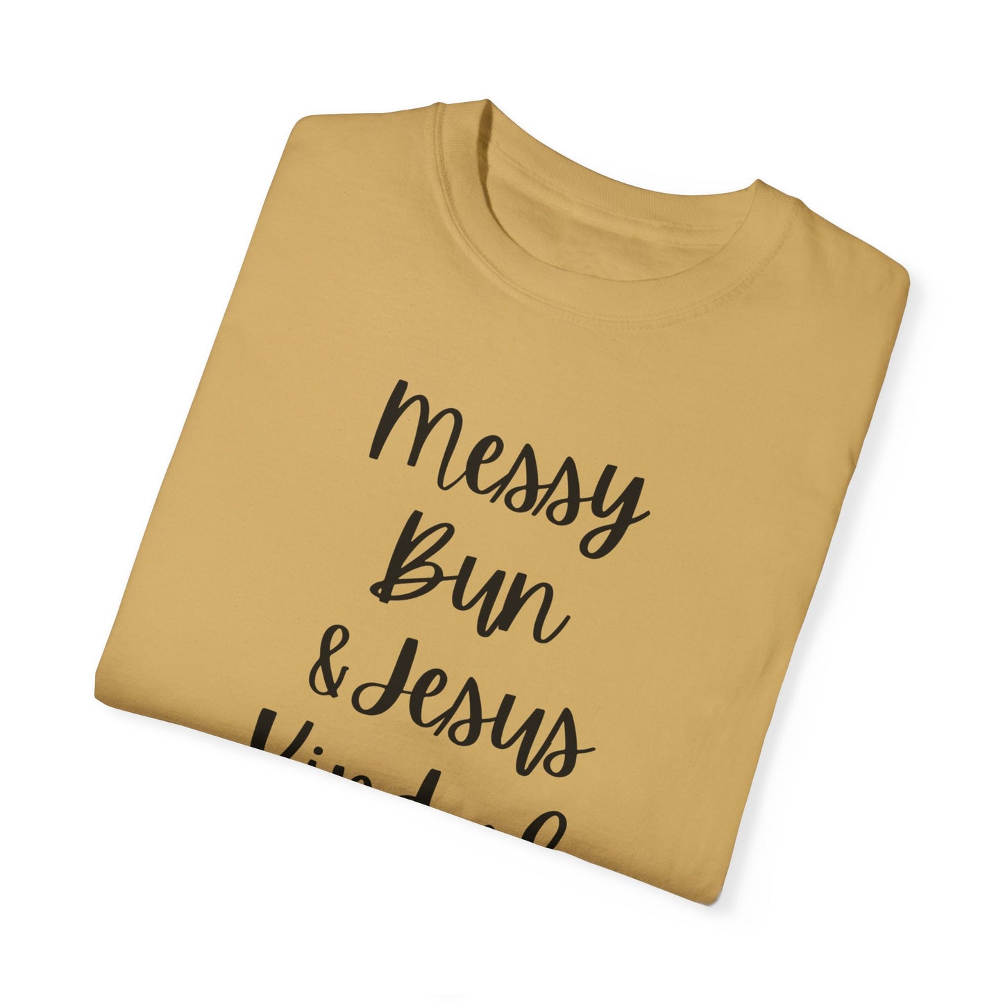 "Messy Bun & Jesus Kind of Day" Ladies Comfort Colors T-Shirt | Jesus Collection by Love Tiffany