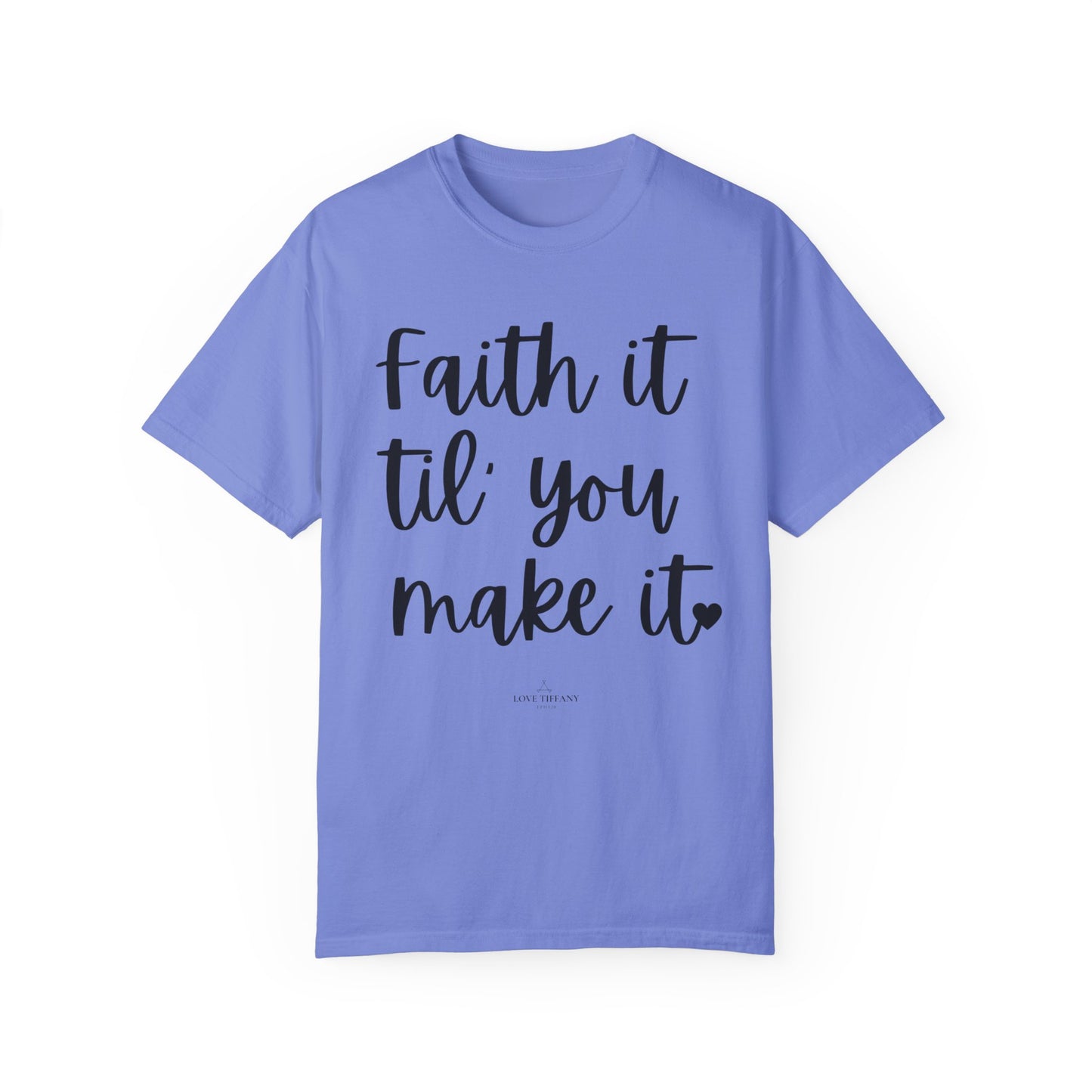 "Faith It Til You Make It" Ladies Comfort Colors T-Shirt | Jesus Collection by Love Tiffany
