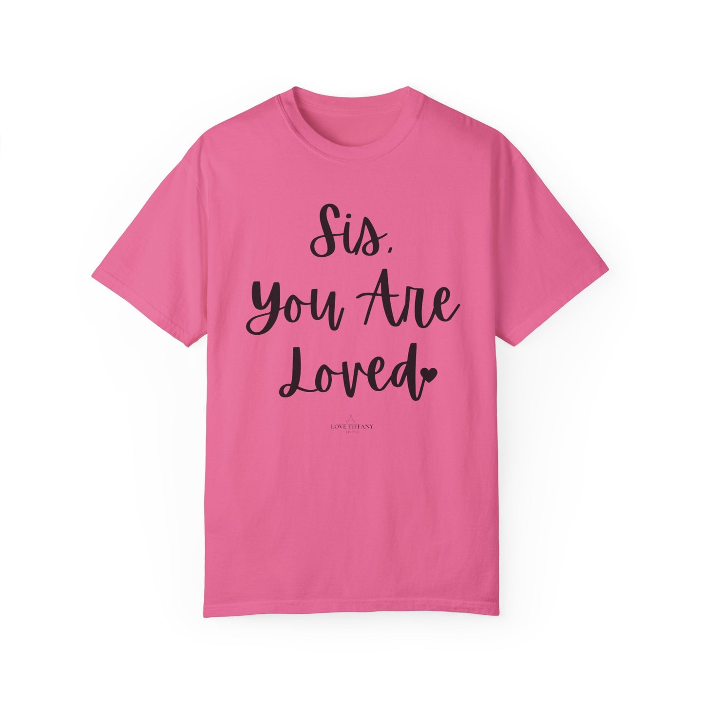 "Sis You Are Loved" Ladies Comfort Colors T-Shirt | Jesus Collection by Love Tiffany