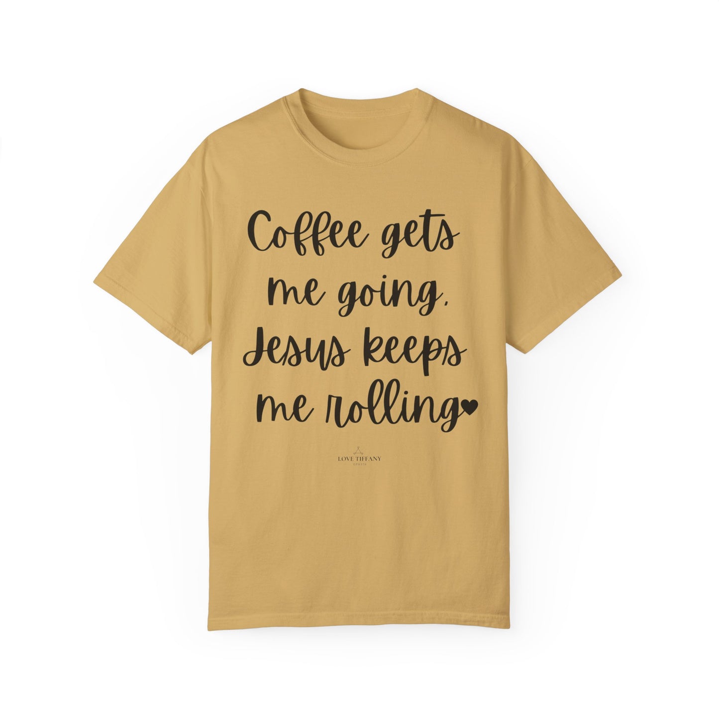 "Coffee Gets Me Going Jesus Keeping Me Rolling" Ladies Comfort Colors T-Shirt | Jesus Collection by Love Tiffany