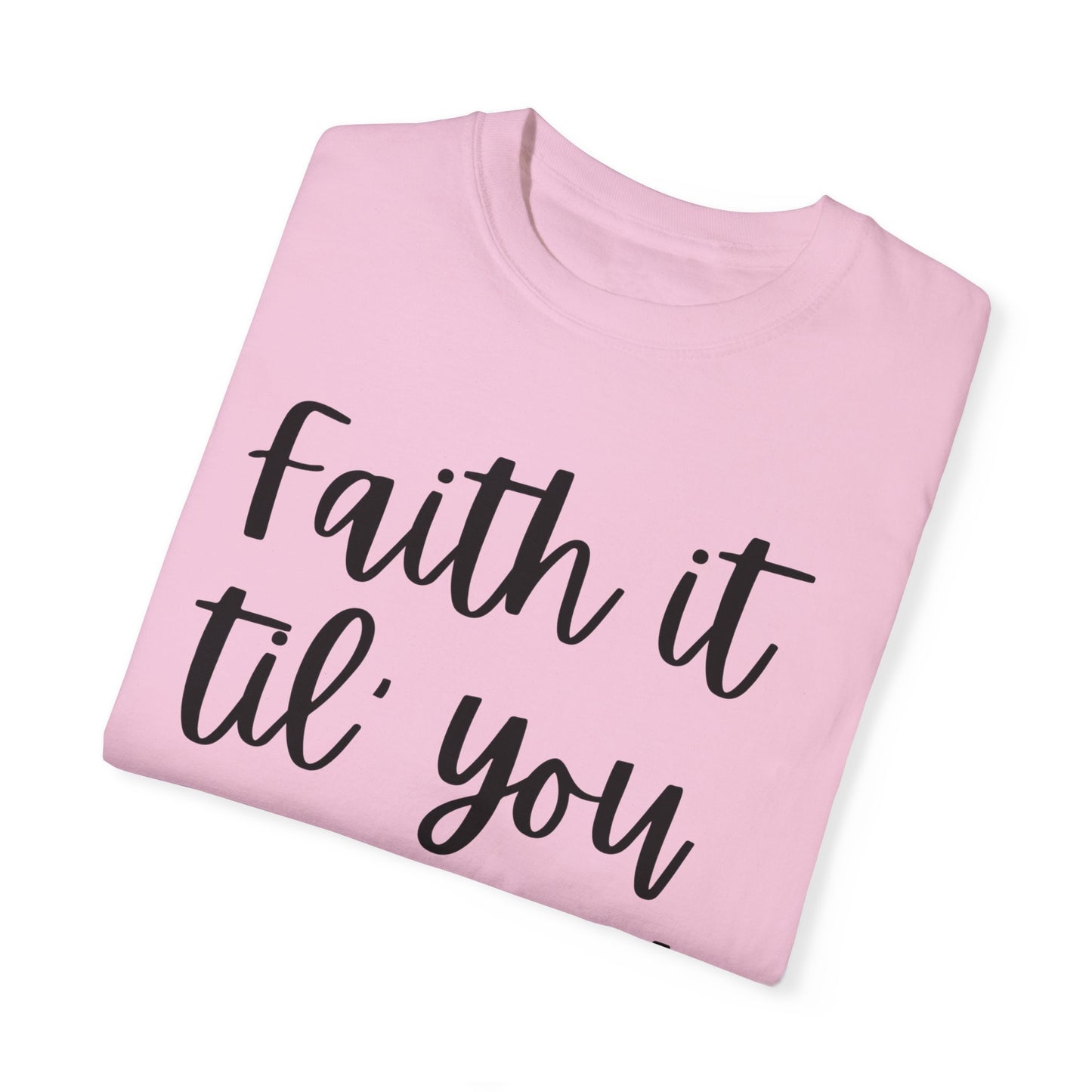 "Faith It Til You Make It" Ladies Comfort Colors T-Shirt | Jesus Collection by Love Tiffany