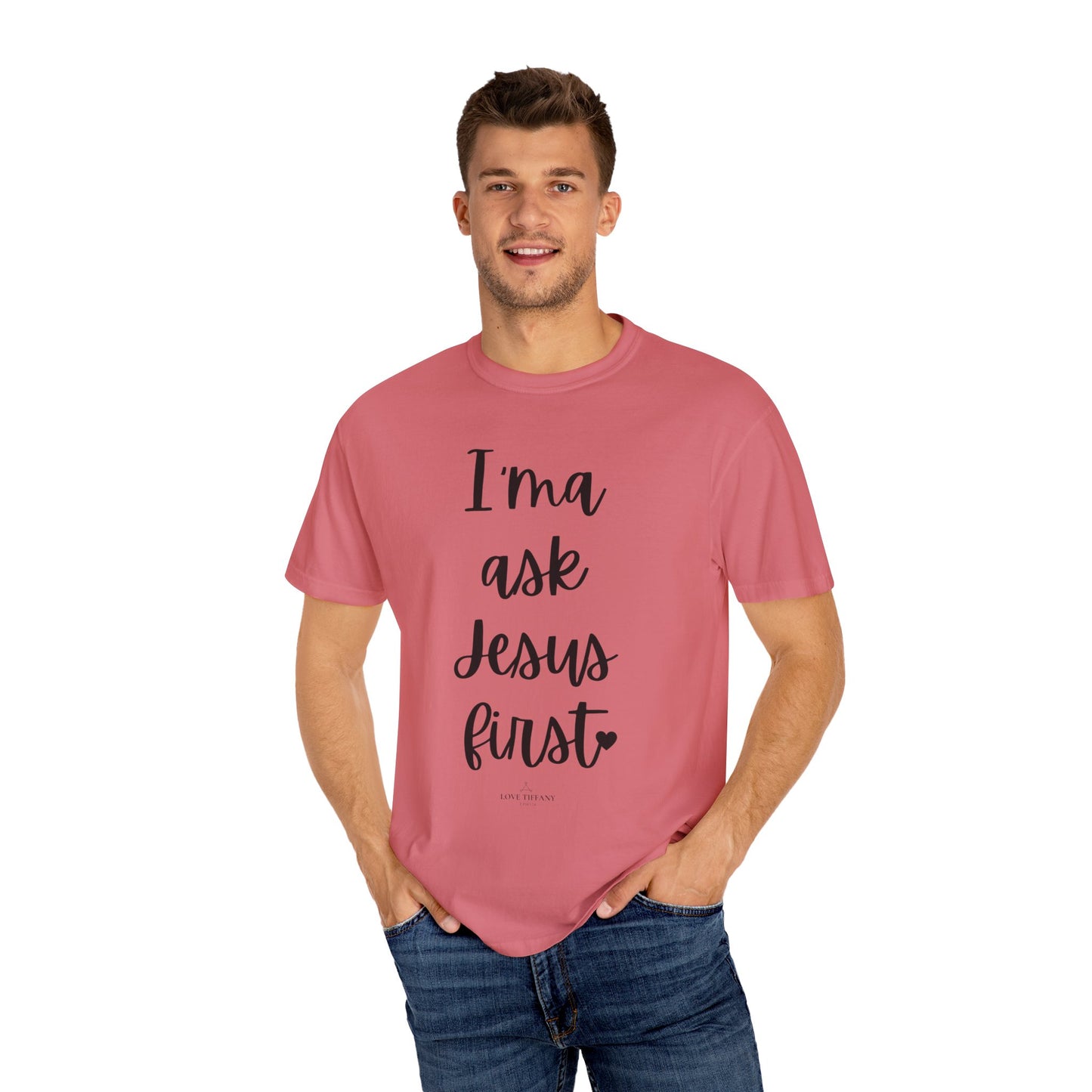 "I'ma Ask Jesus First" Ladies Comfort Colors T-Shirt | Jesus Collection by Love Tiffany