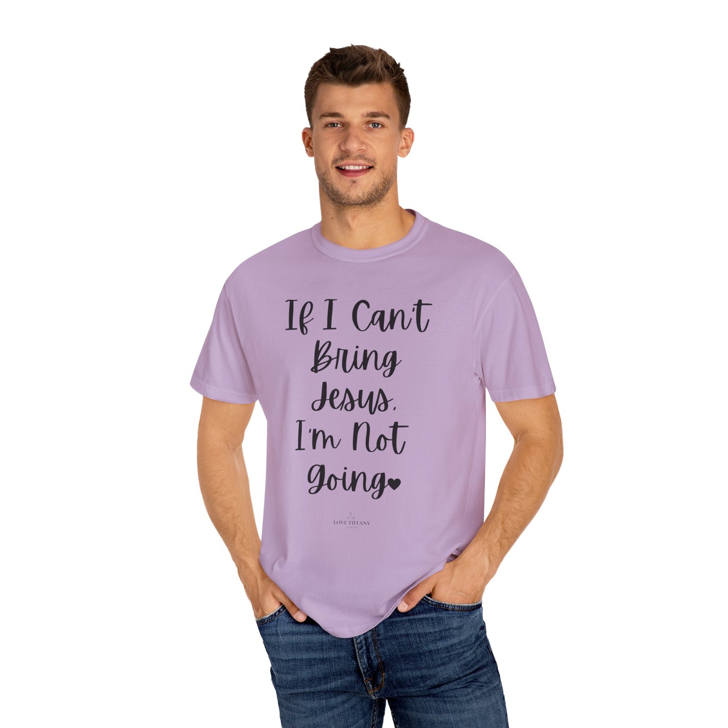 "If I Can't Bring Jesus I'm Not Going" Ladies Comfort Colors T-Shirt | Jesus Collection by Love Tiffany