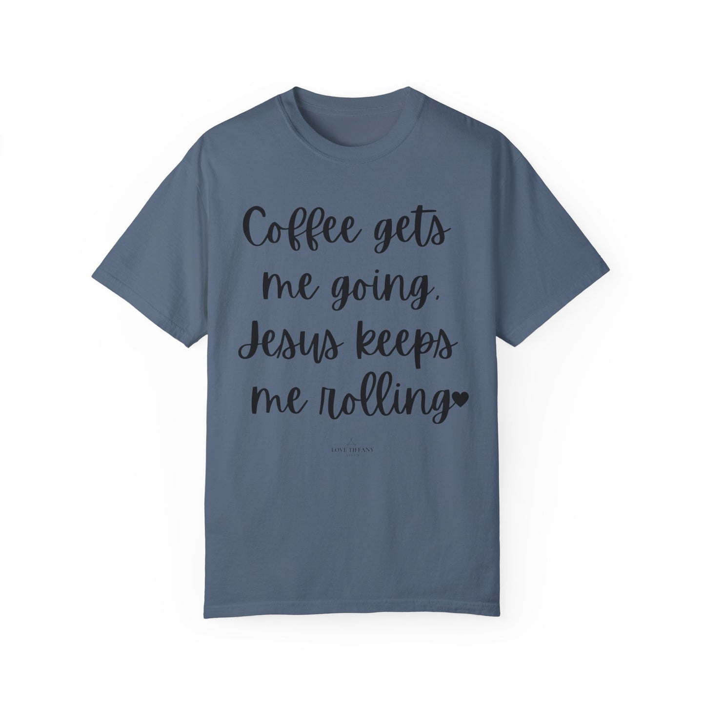 "Coffee Gets Me Going Jesus Keeping Me Rolling" Ladies Comfort Colors T-Shirt | Jesus Collection by Love Tiffany
