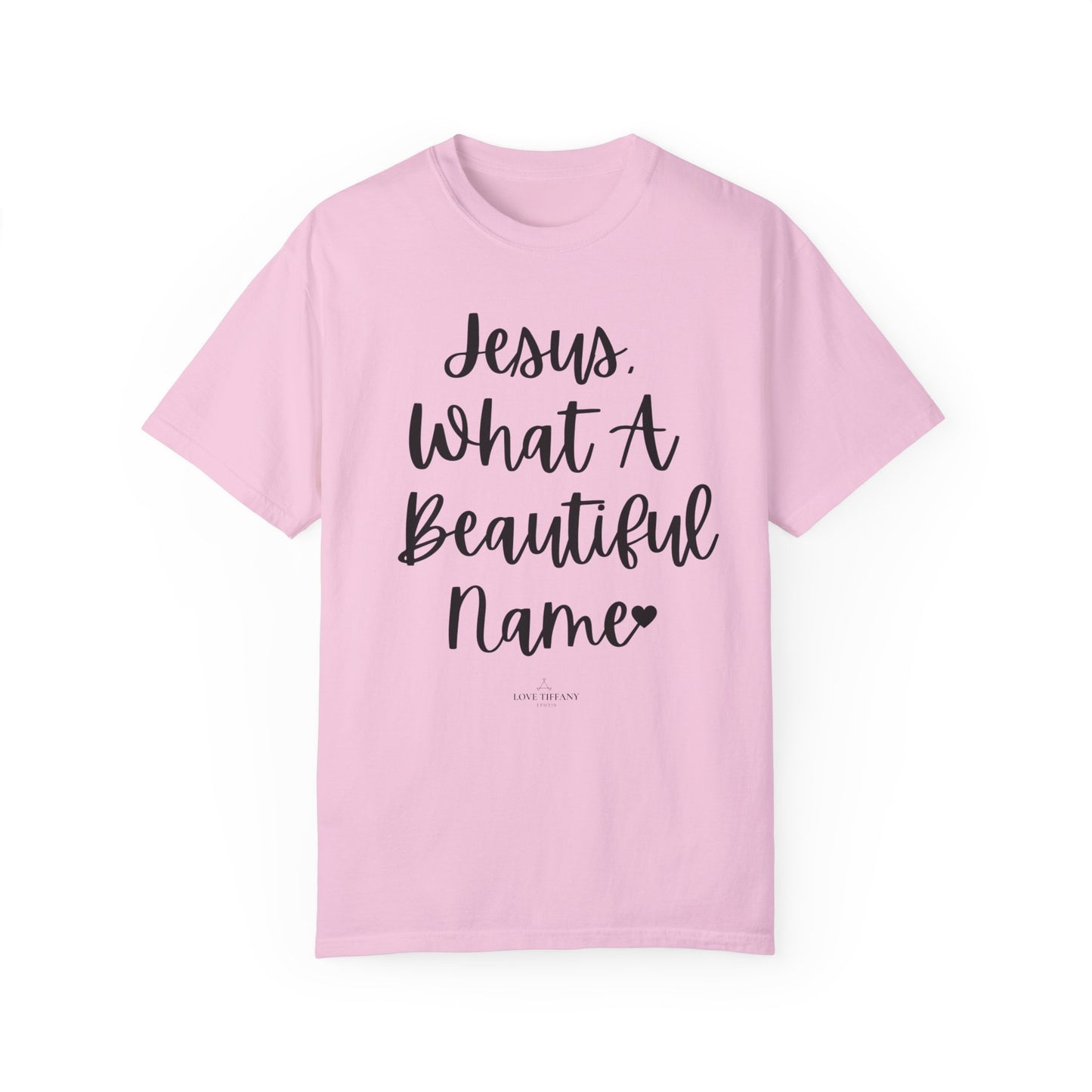 "Jesus What A Beautiful Name" Ladies Comfort Colors T-Shirt | Jesus Collection by Love Tiffany