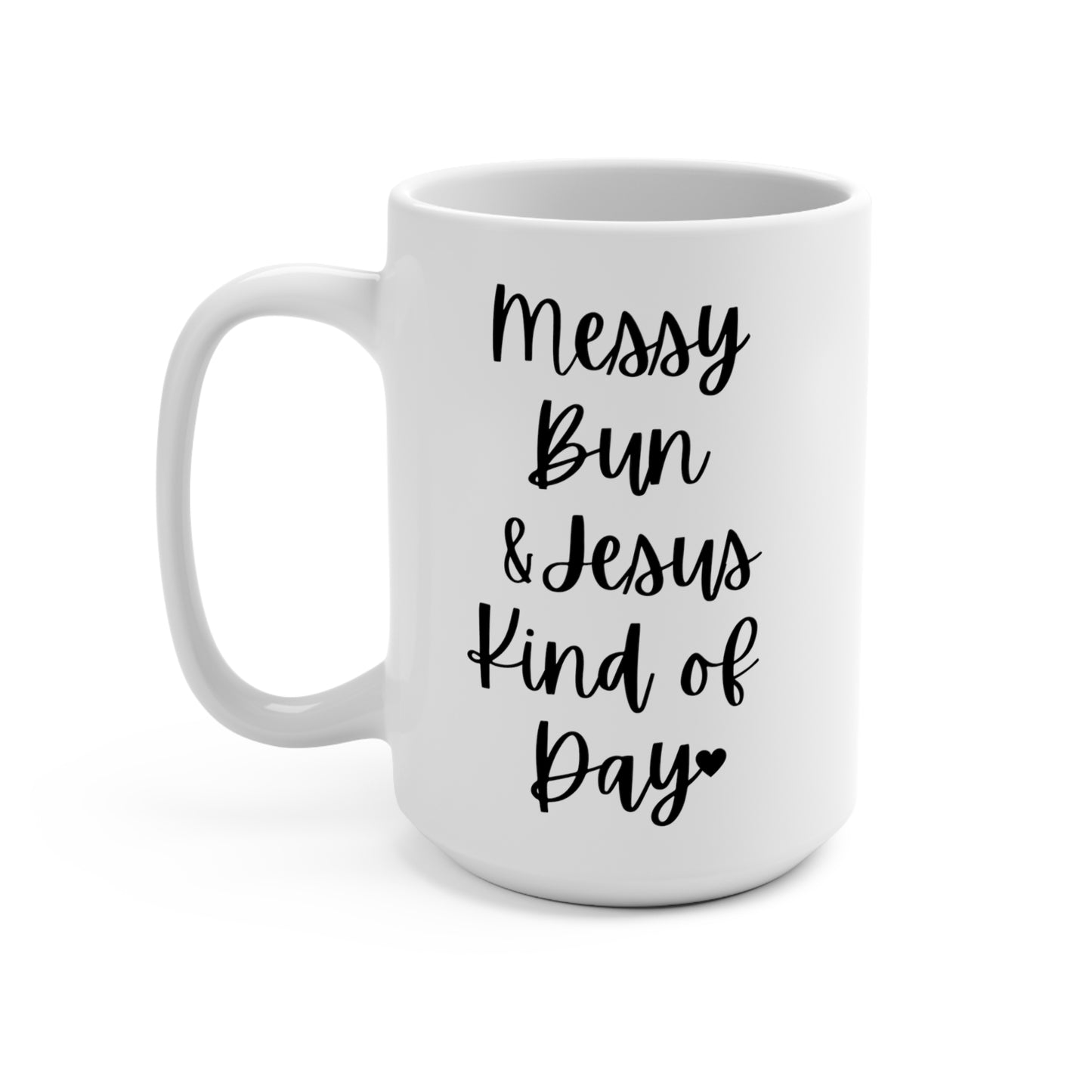 "Messy Bun & Jesus Kind of Day" White Gloss Ceramic Mug 15oz | Jesus Collection by Love Tiffany