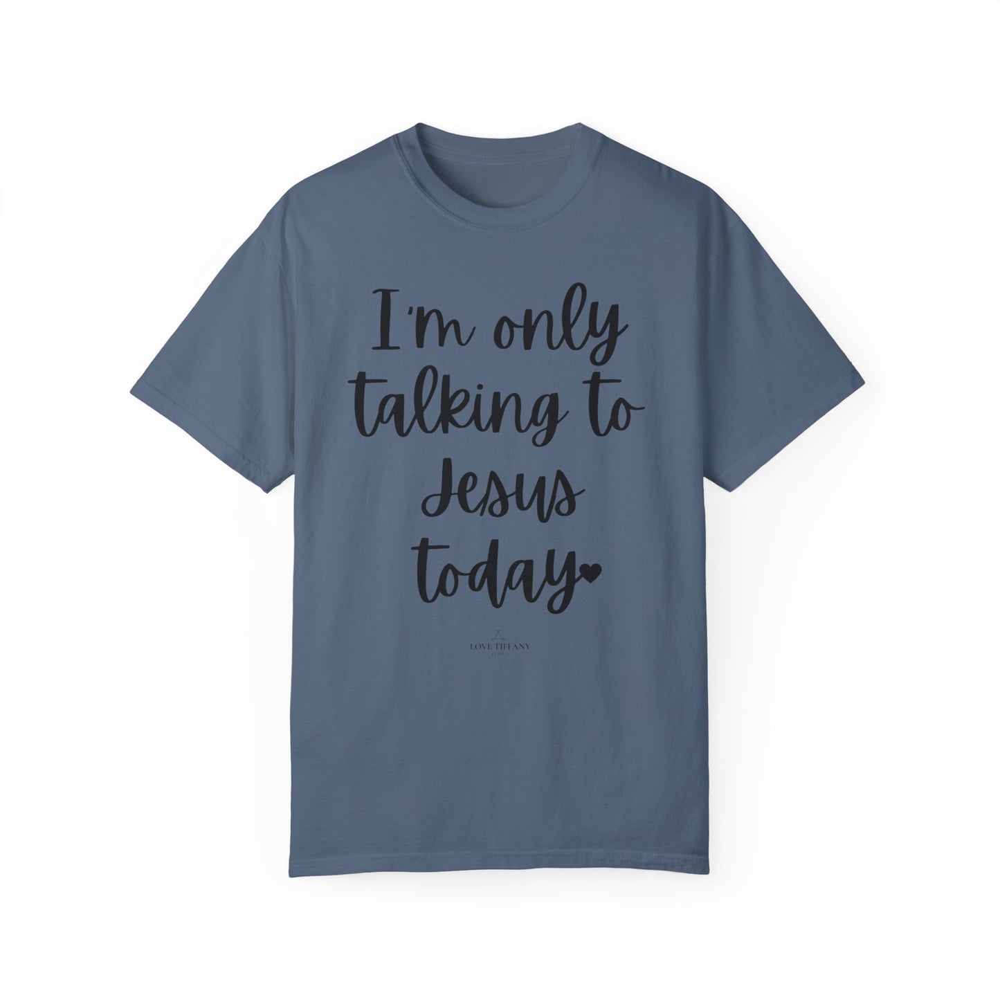 "I'm Only Talking to Jesus Today" Ladies Comfort Colors T-Shirt | Jesus Collection by Love Tiffany