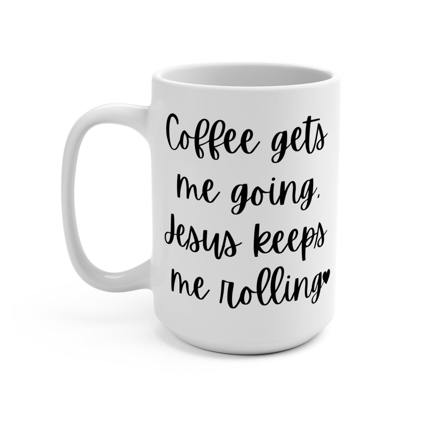 "Coffee Gets Me Going Jesus Keeps Me Rolling" White Gloss Ceramic Mug 15oz | Jesus Collection by Love Tiffany