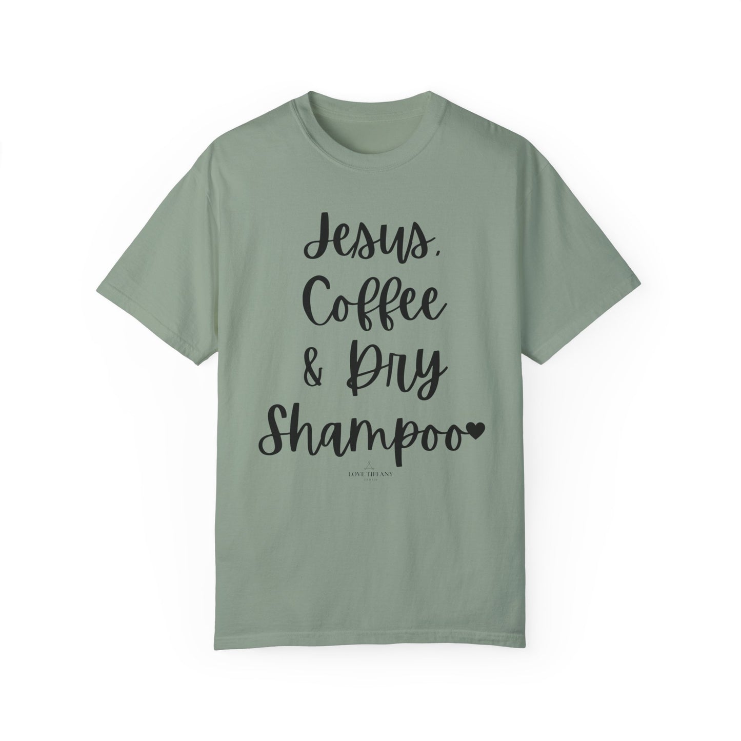 "Jesus Coffee & Dry Shampoo" Ladies Comfort Colors T-Shirt | Jesus Collection by Love Tiffany