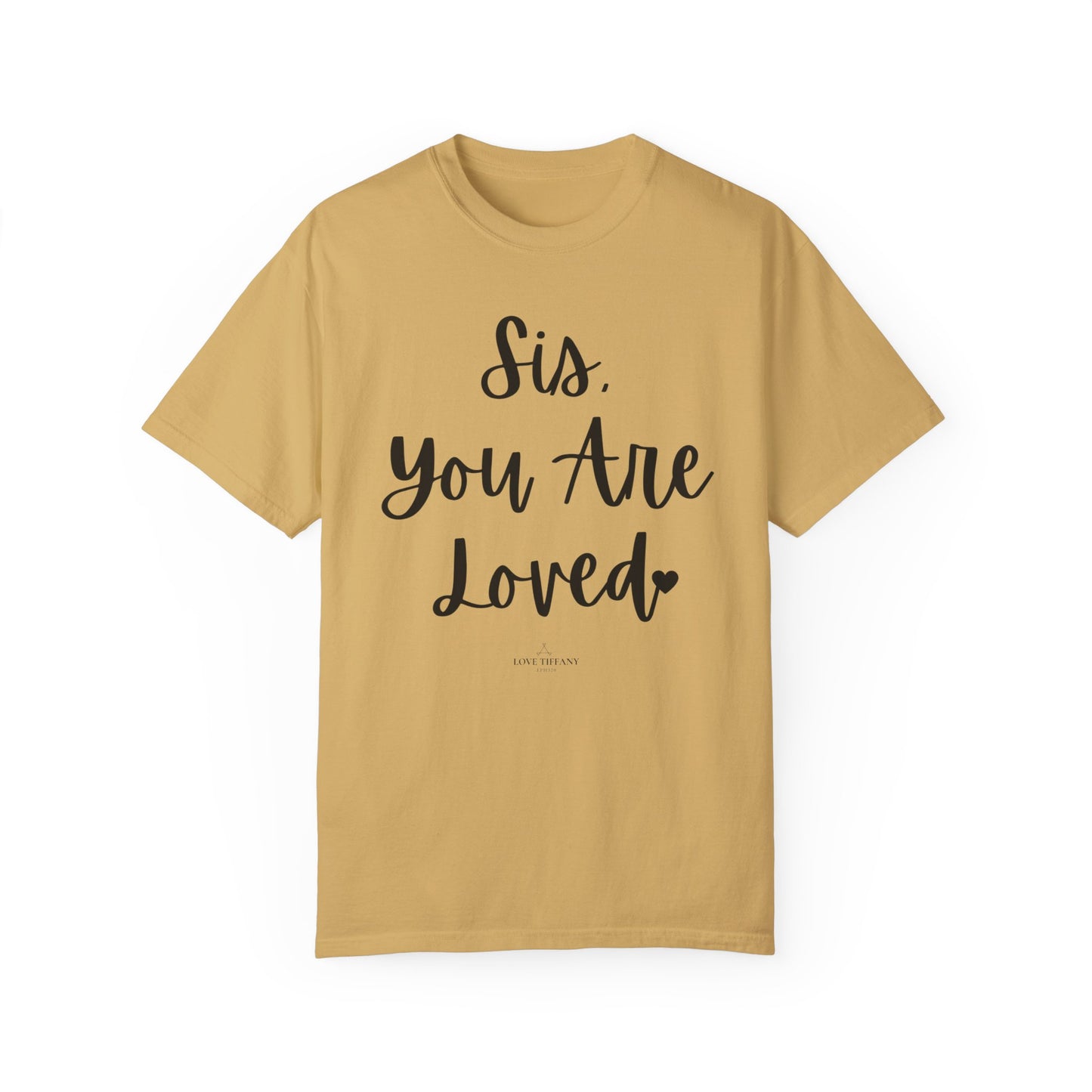 "Sis You Are Loved" Ladies Comfort Colors T-Shirt | Jesus Collection by Love Tiffany