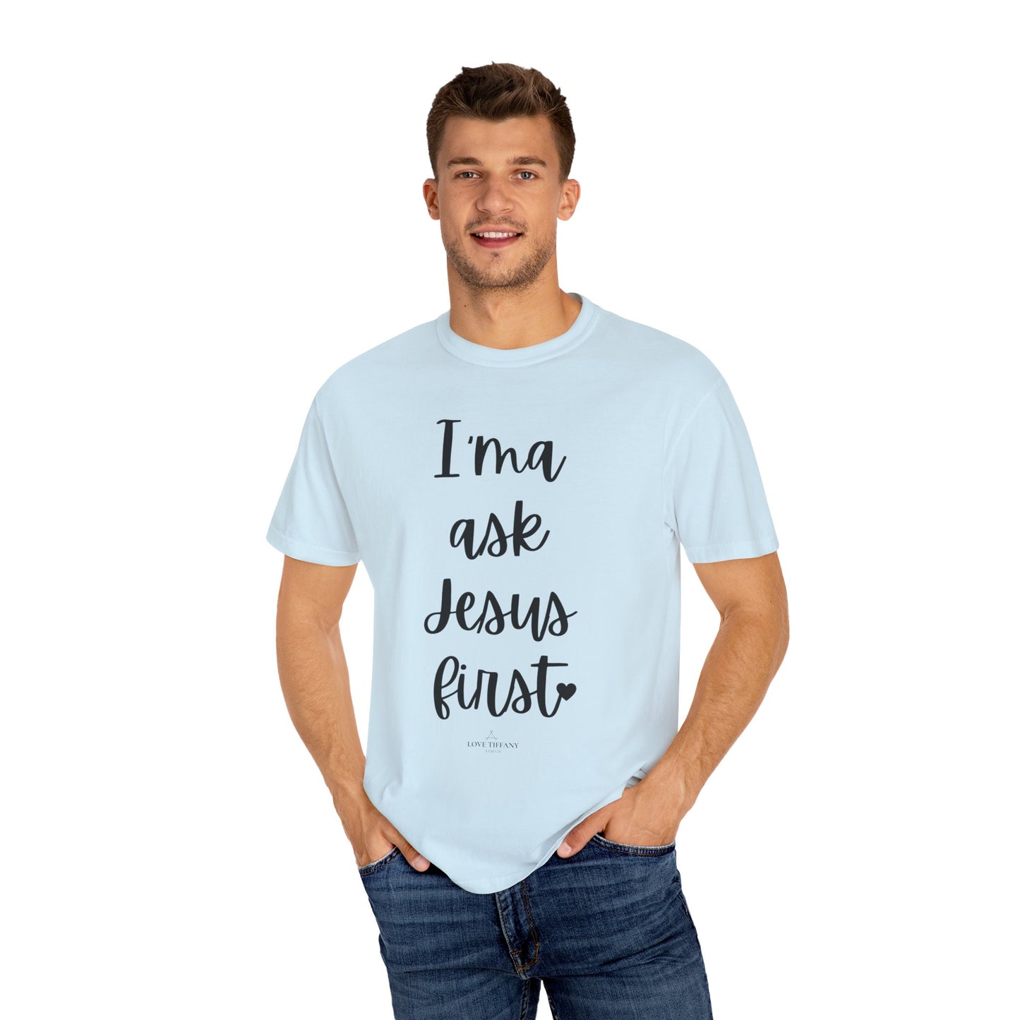 "I'ma Ask Jesus First" Ladies Comfort Colors T-Shirt | Jesus Collection by Love Tiffany