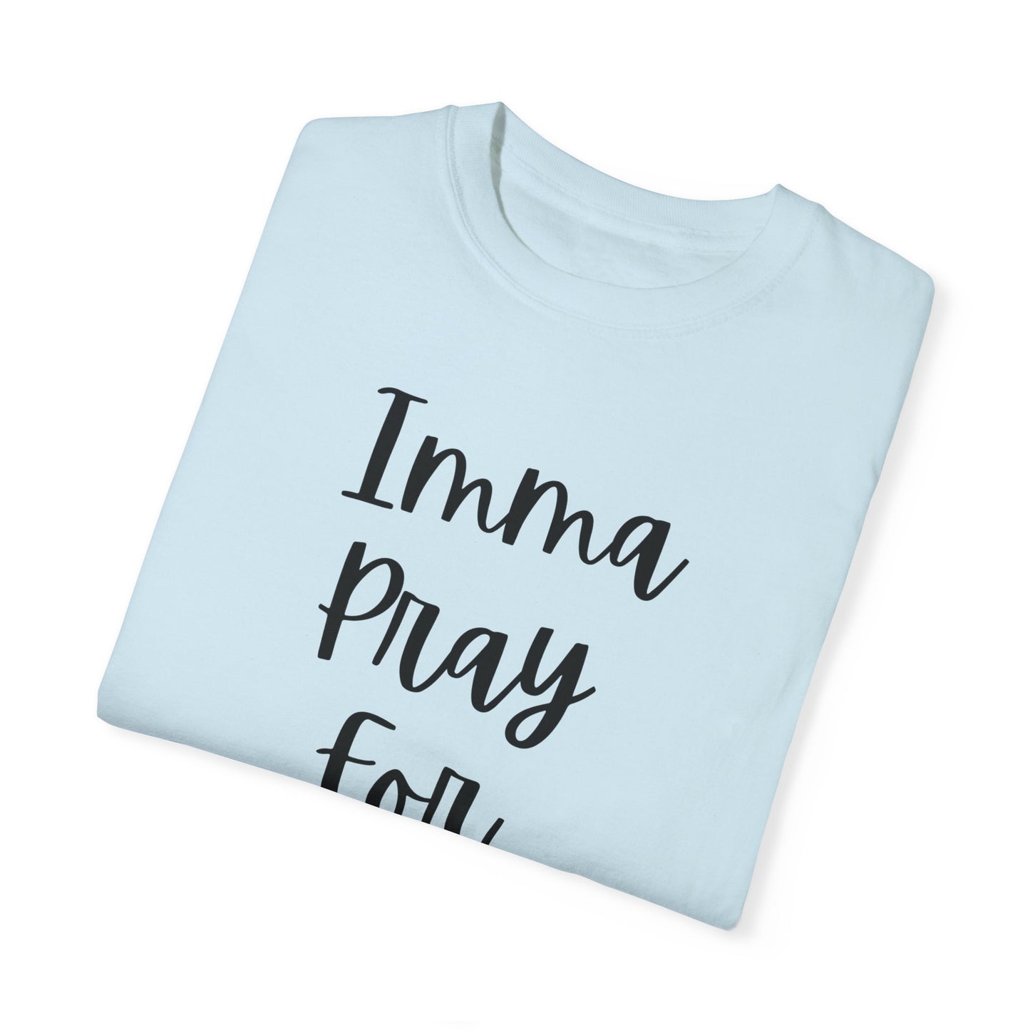 "Imma Pray For You" Ladies Comfort Colors T-Shirt | Jesus Collection by Love Tiffany