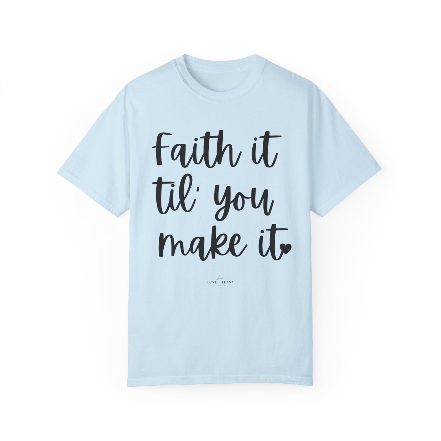 "Faith It Til You Make It" Ladies Comfort Colors T-Shirt | Jesus Collection by Love Tiffany