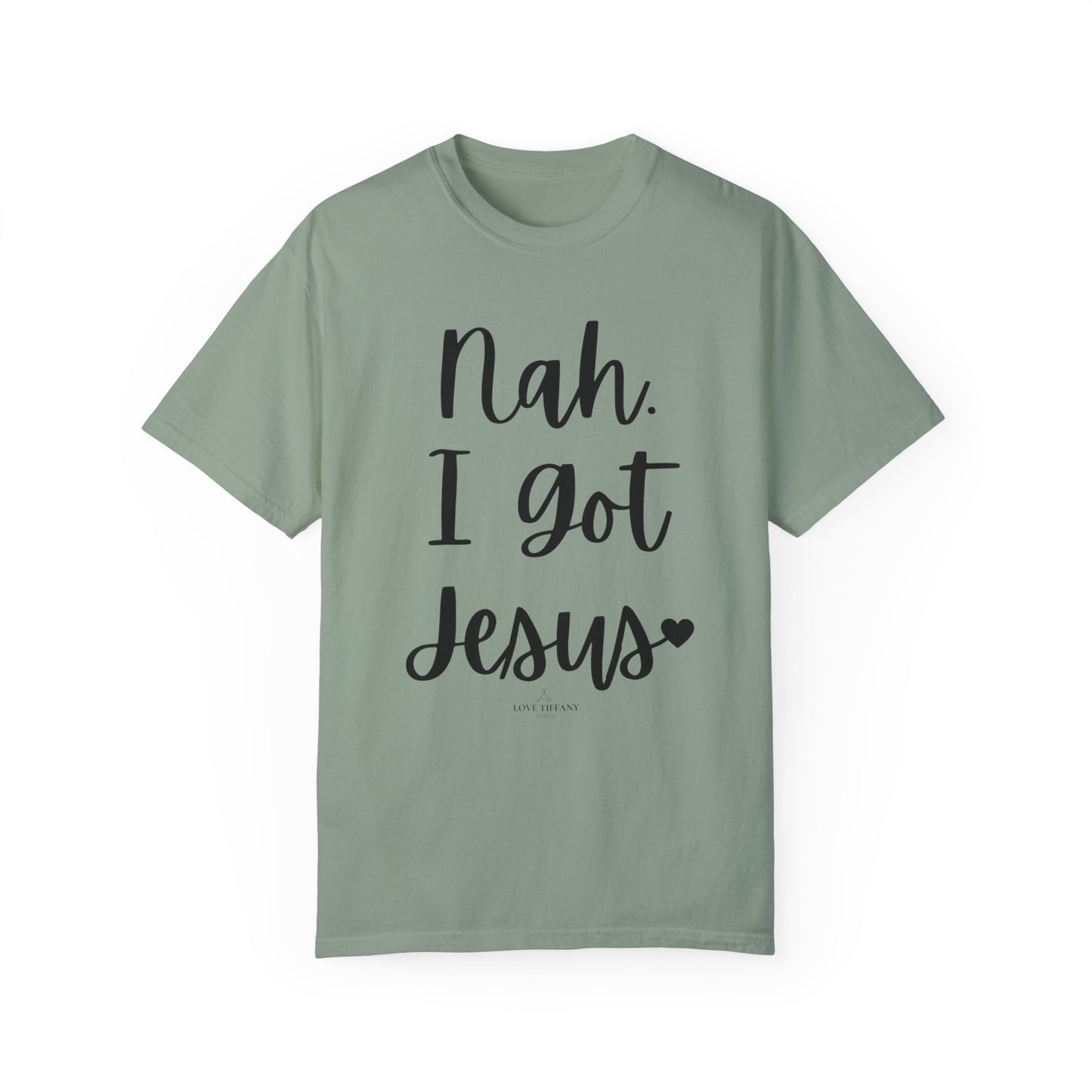 "Nah. I Got Jesus" Ladies Comfort Colors T-Shirt | Jesus Collection by Love Tiffany