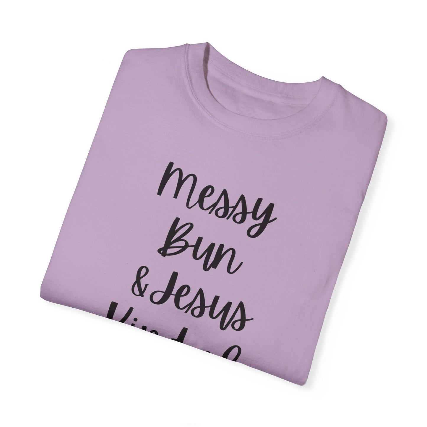 "Messy Bun & Jesus Kind of Day" Ladies Comfort Colors T-Shirt | Jesus Collection by Love Tiffany