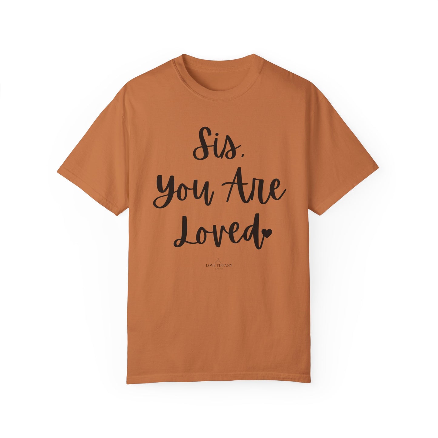 "Sis You Are Loved" Ladies Comfort Colors T-Shirt | Jesus Collection by Love Tiffany