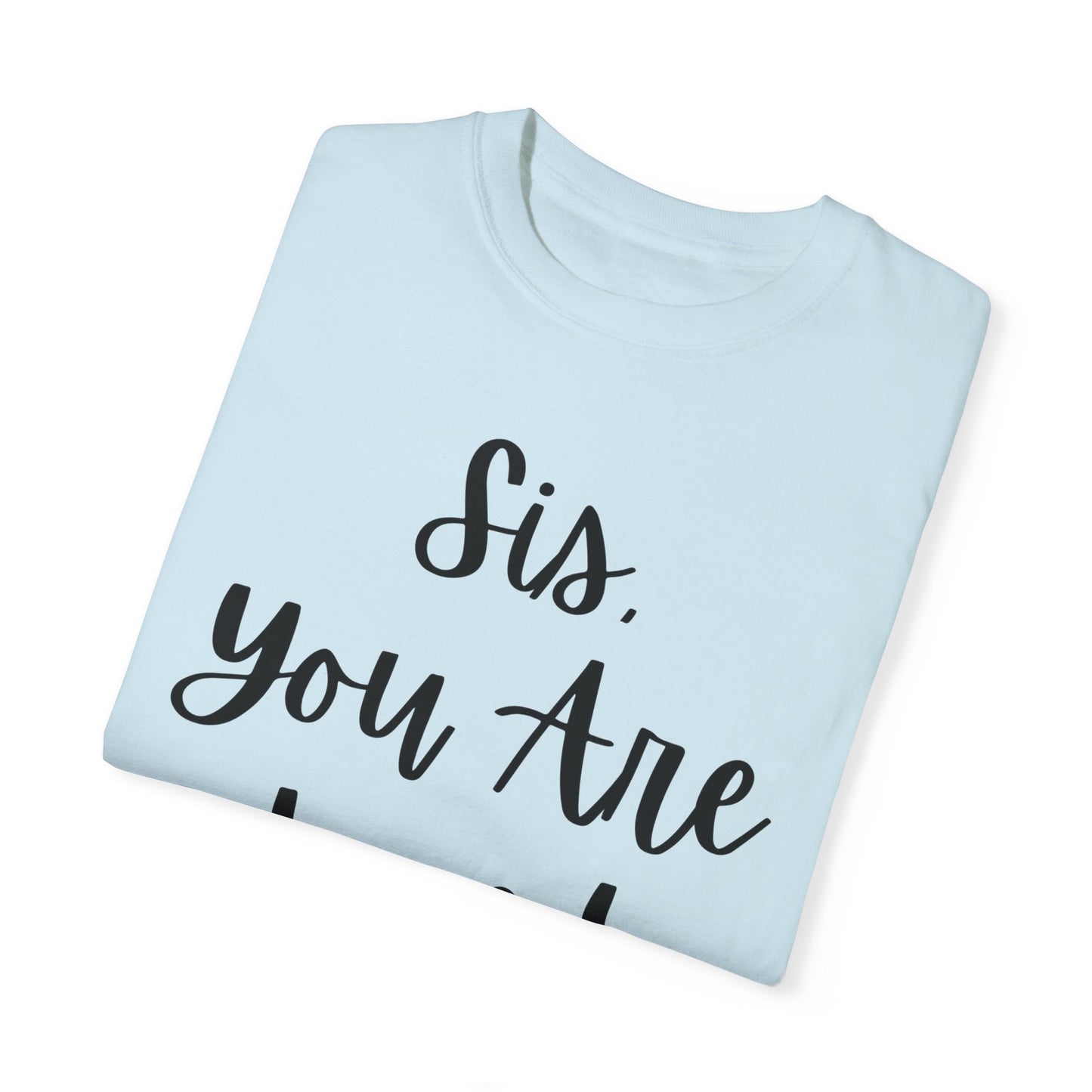"Sis You Are Loved" Ladies Comfort Colors T-Shirt | Jesus Collection by Love Tiffany