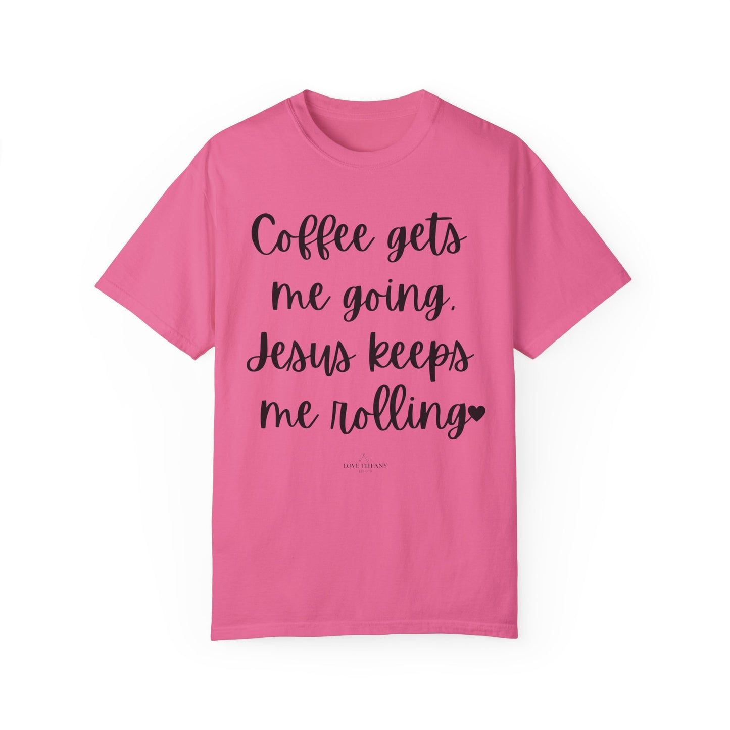 "Coffee Gets Me Going Jesus Keeping Me Rolling" Ladies Comfort Colors T-Shirt | Jesus Collection by Love Tiffany