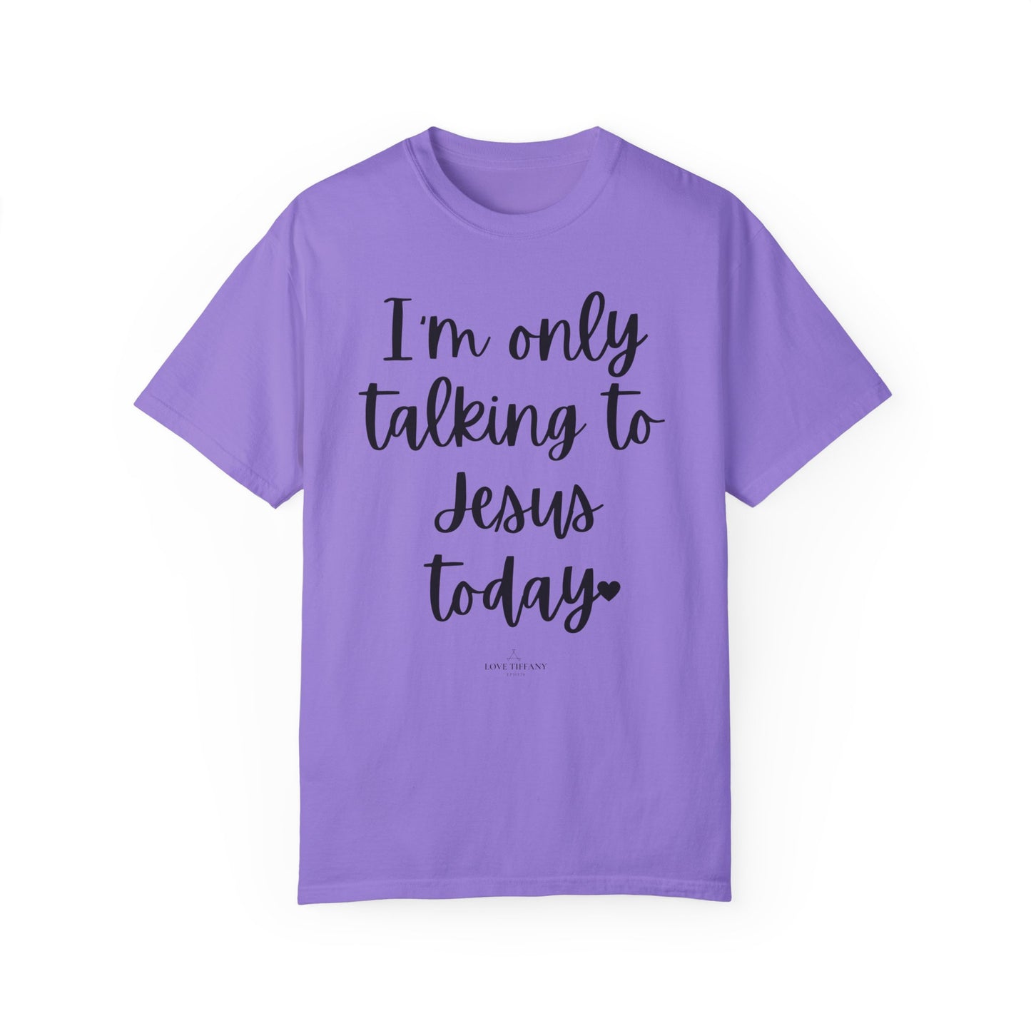 "I'm Only Talking to Jesus Today" Ladies Comfort Colors T-Shirt | Jesus Collection by Love Tiffany