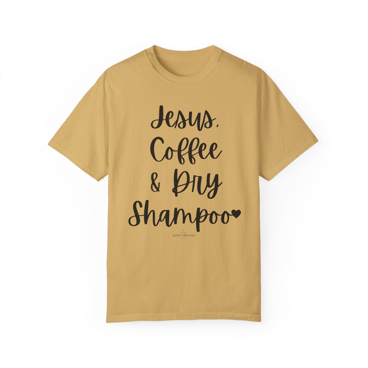 "Jesus Coffee & Dry Shampoo" Ladies Comfort Colors T-Shirt | Jesus Collection by Love Tiffany
