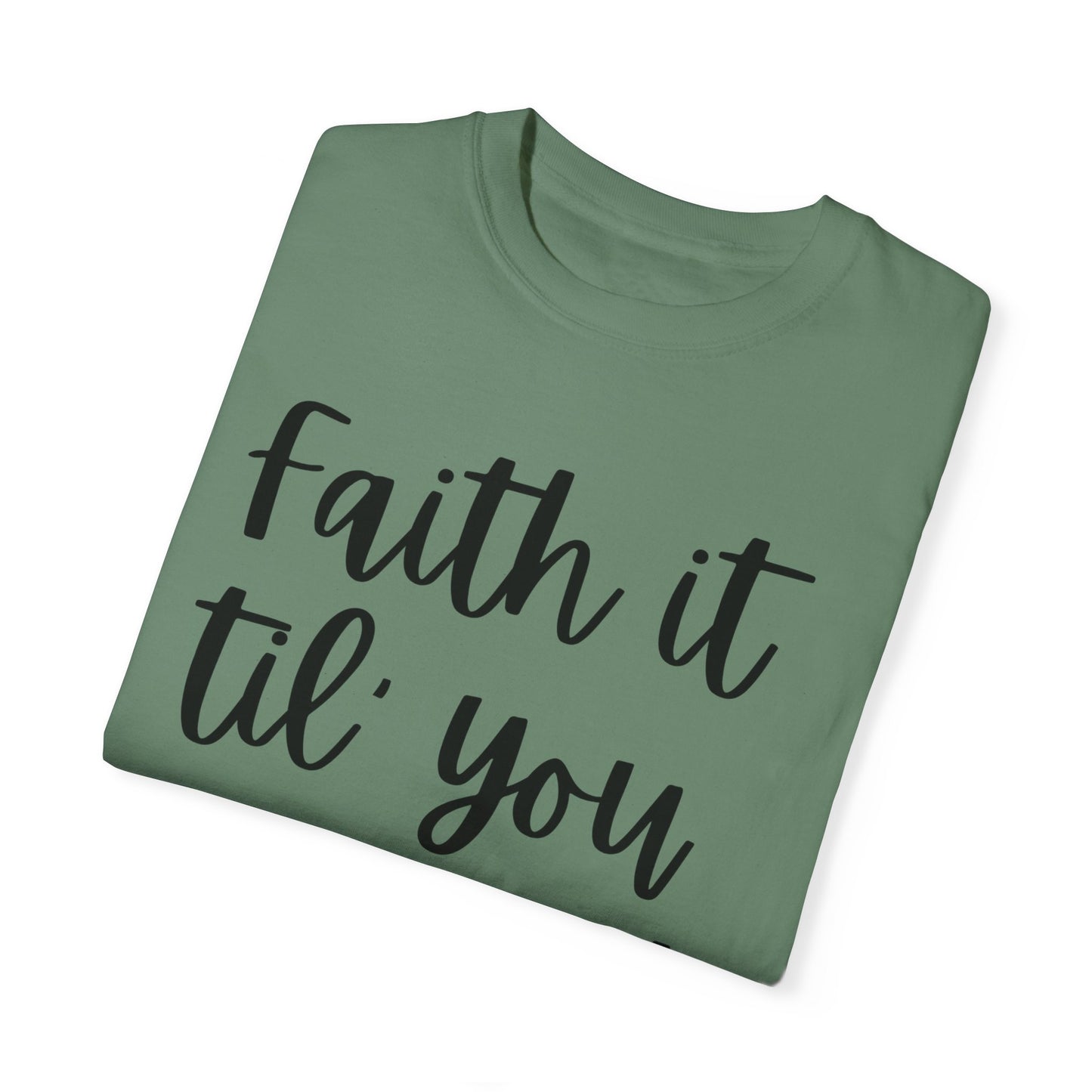 "Faith It Til You Make It" Ladies Comfort Colors T-Shirt | Jesus Collection by Love Tiffany