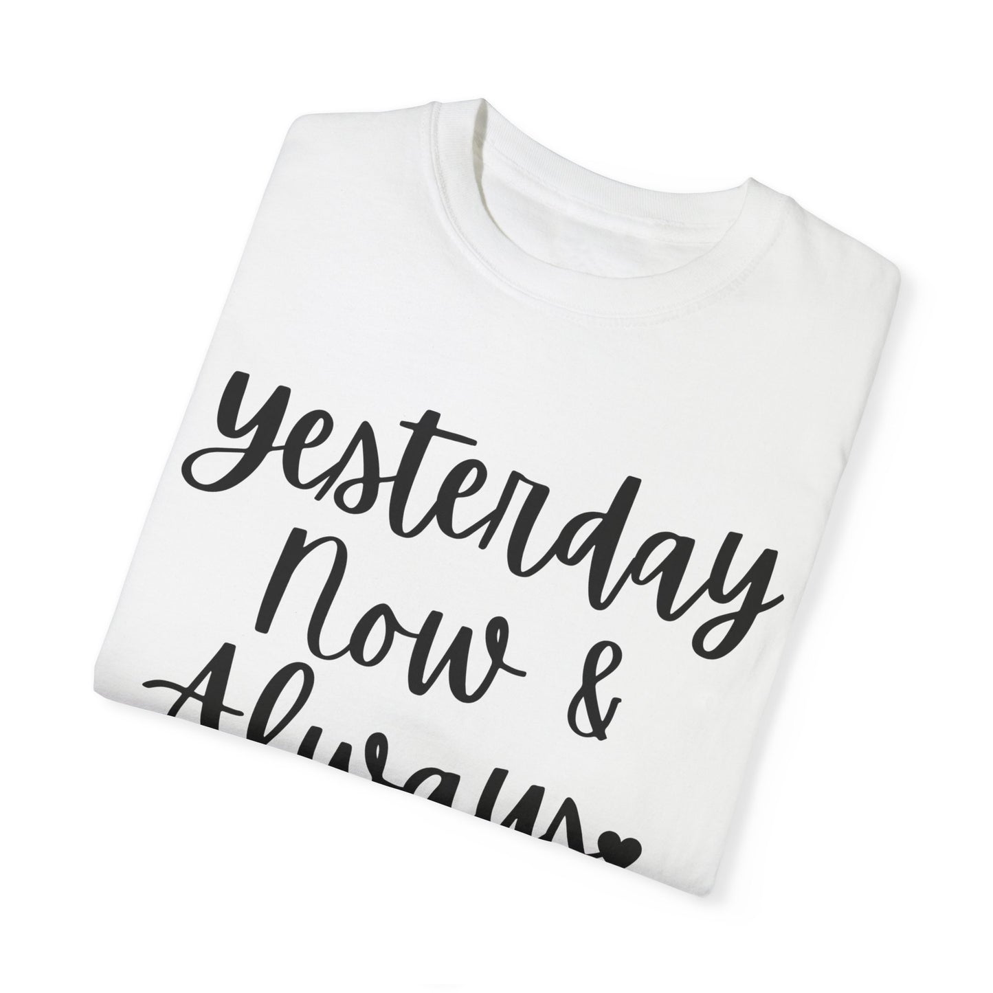 "Yesterday Now & Always" Ladies Comfort Colors T-Shirt | Jesus Collection by Love Tiffany