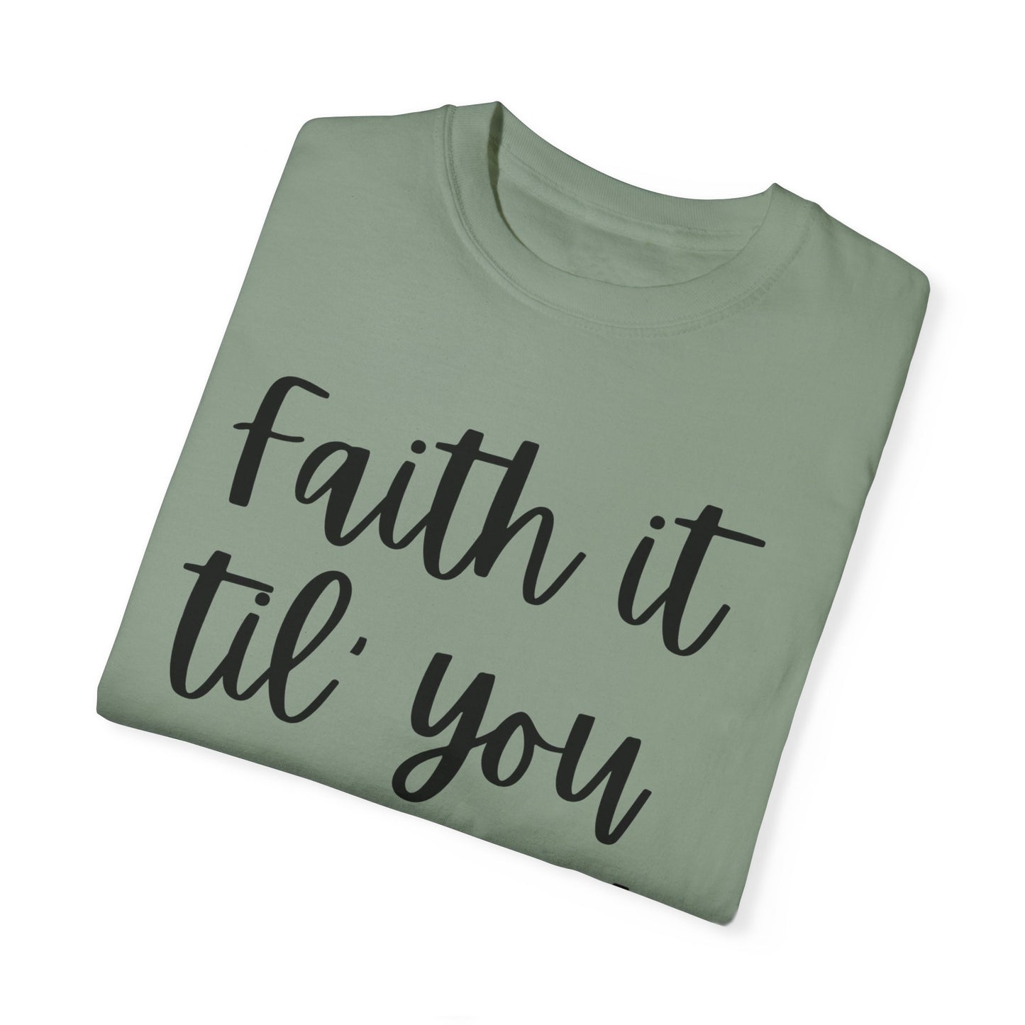 "Faith It Til You Make It" Ladies Comfort Colors T-Shirt | Jesus Collection by Love Tiffany