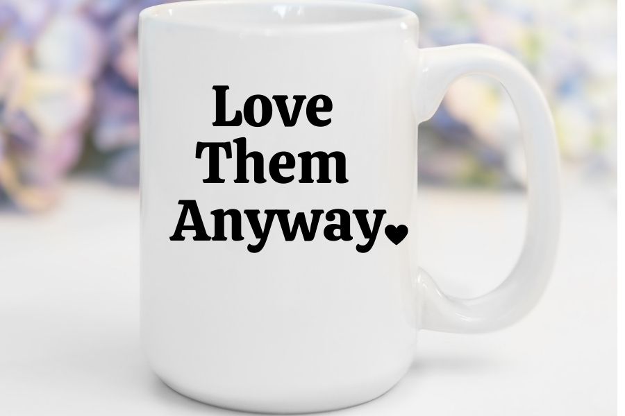 Love Them Anyway | 15 oz. Mug