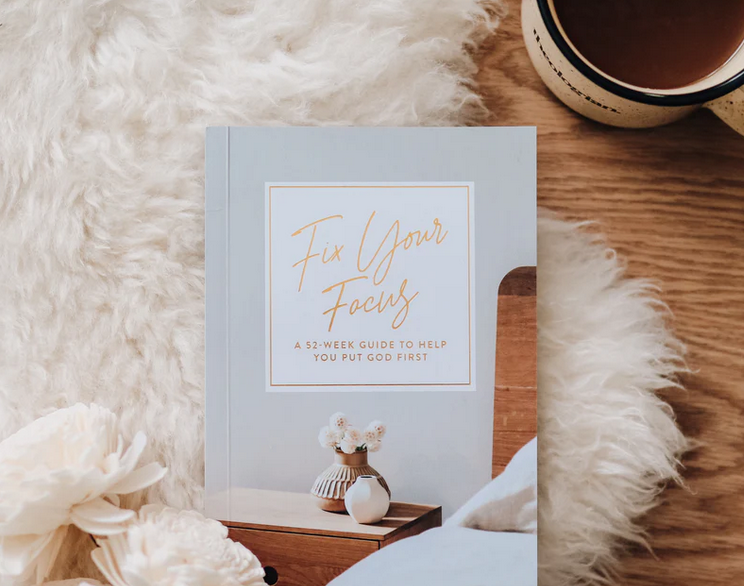 Fix Your Focus - A 52-Week Guide to Help You Put God First