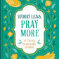 Worry Less, Pray More: A Daily Devotional Journal