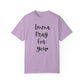 "Imma Pray For You" Ladies Comfort Colors T-Shirt | Jesus Collection by Love Tiffany