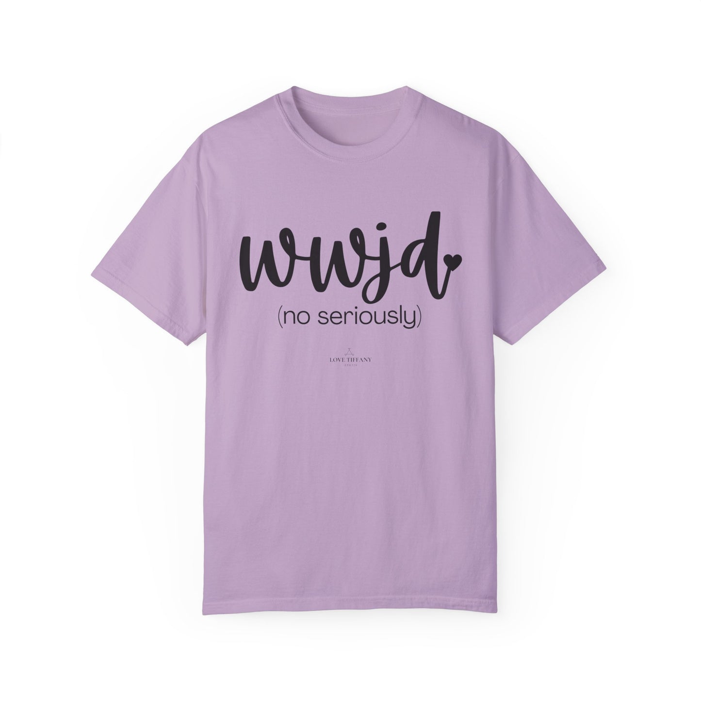 "WWJD No Seriously" Ladies Comfort Colors T-Shirt | Jesus Collection by Love Tiffany
