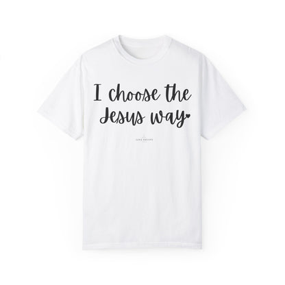 "I Choose the Jesus Way" Ladies Comfort Colors T-Shirt | Jesus Collection by Love Tiffany