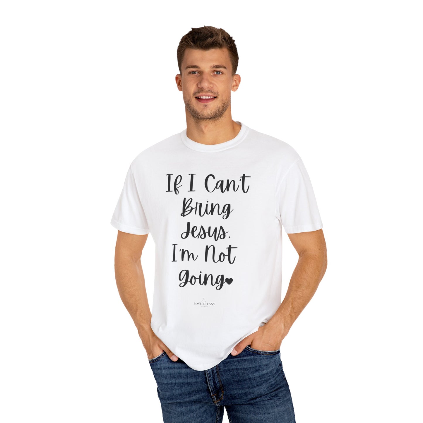 "If I Can't Bring Jesus I'm Not Going" Ladies Comfort Colors T-Shirt | Jesus Collection by Love Tiffany