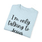 "I'm Only Talking to Jesus Today" Ladies Comfort Colors T-Shirt | Jesus Collection by Love Tiffany